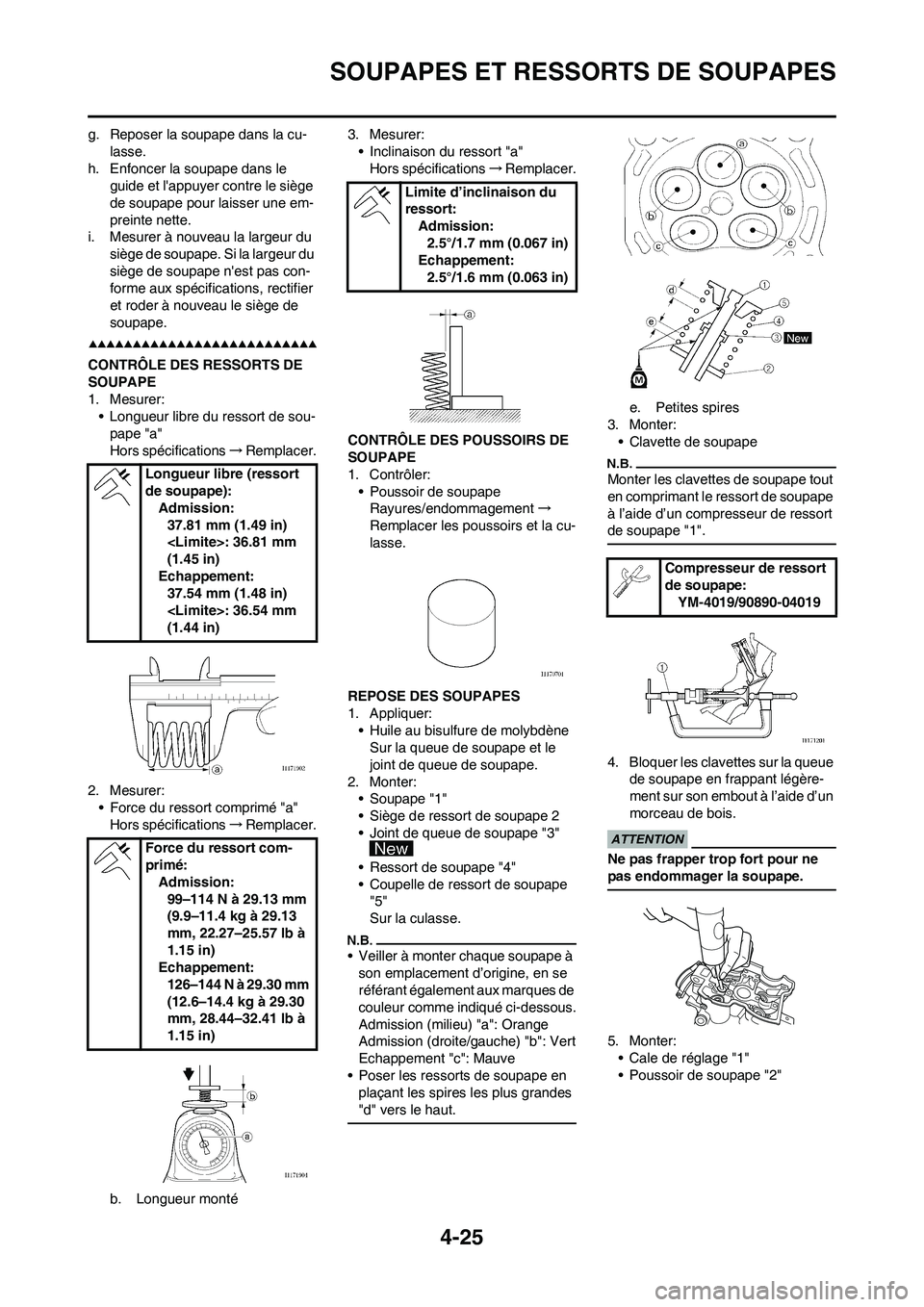 YAMAHA YZ250F 2009 Notices Demploi (in French) 4-25
SOUPAPES ET RESSORTS DE SOUPAPES
g. Reposer la soupape dans la cu-
lasse.
h. Enfoncer la soupape dans le
guide et lappuyer contre le siège
de soupape pour laisser une em-
preinte nette.
i. Me YAMAHA YZ250F 2009 Notices Demploi (in French) 4-25
SOUPAPES ET RESSORTS DE SOUPAPES
g. Reposer la soupape dans la cu-
lasse.
h. Enfoncer la soupape dans le
guide et lappuyer contre le siège
de soupape pour laisser une em-
preinte nette.
i. Me