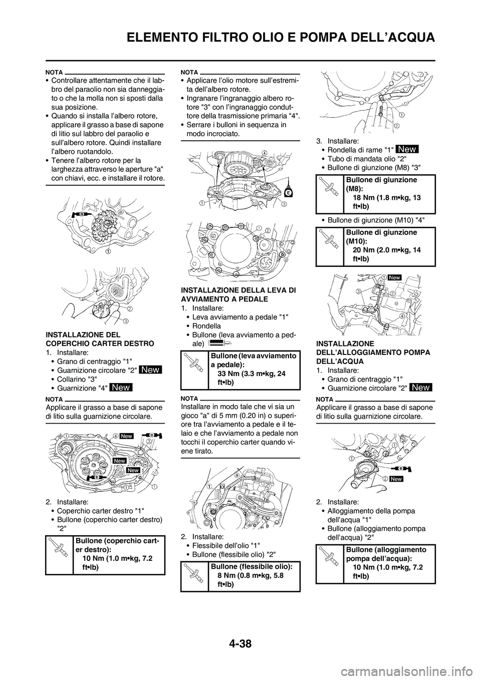YAMAHA YZ250F 2009 Manuale duso (in Italian) 4-38
ELEMENTO FILTRO OLIO E POMPA DELL’ACQUA
• Controllare attentamente che il lab-
bro del paraolio non sia danneggia-
to o che la molla non si sposti dalla
sua posizione.
• Quando si installa YAMAHA YZ250F 2009 Manuale duso (in Italian) 4-38
ELEMENTO FILTRO OLIO E POMPA DELL’ACQUA
• Controllare attentamente che il lab-
bro del paraolio non sia danneggia-
to o che la molla non si sposti dalla
sua posizione.
• Quando si installa