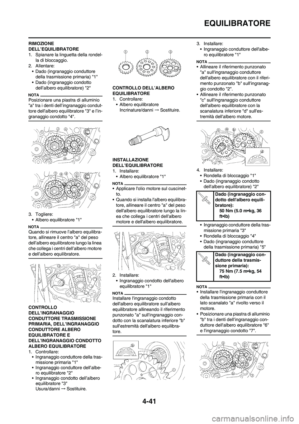 YAMAHA YZ250F 2009 Manuale duso (in Italian) 4-41
EQUILIBRATORE
RIMOZIONE
DELL’EQUILIBRATORE
1. Spianare la linguetta della rondel-
la di bloccaggio.
2. Allentare:
• Dado (ingranaggio conduttore
della trasmissione primaria) "1"
• Dado (i YAMAHA YZ250F 2009 Manuale duso (in Italian) 4-41
EQUILIBRATORE
RIMOZIONE
DELL’EQUILIBRATORE
1. Spianare la linguetta della rondel-
la di bloccaggio.
2. Allentare:
• Dado (ingranaggio conduttore
della trasmissione primaria) "1"
• Dado (i