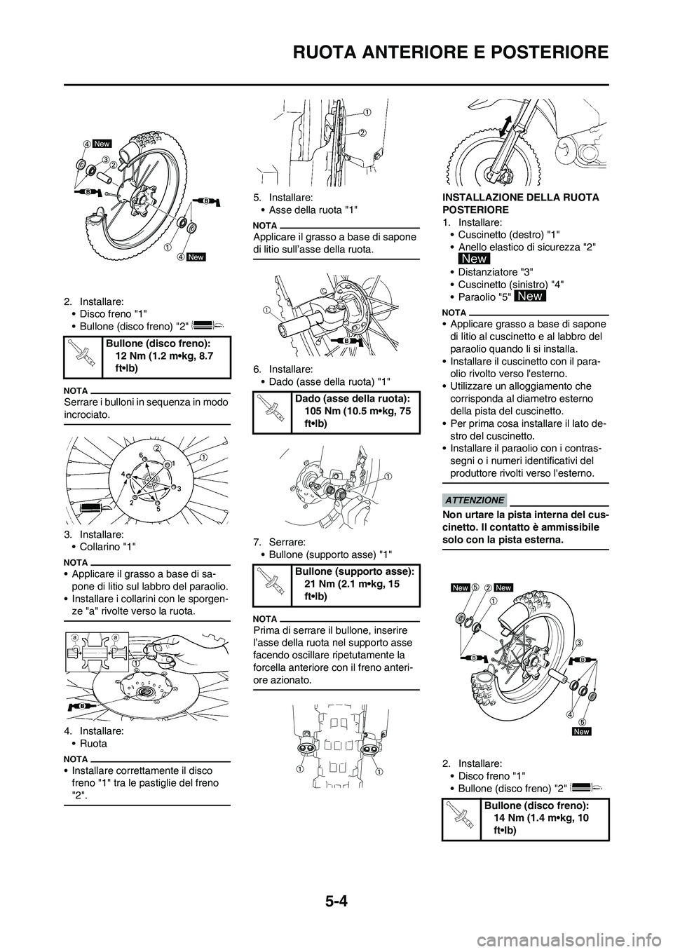 YAMAHA YZ250F 2009 Manuale duso (in Italian) 5-4
RUOTA ANTERIORE E POSTERIORE
2. Installare:
• Disco freno "1"
• Bullone (disco freno) "2"
Serrare i bulloni in sequenza in modo
incrociato.
3. Installare:
•Collarino "1"
• Applicare il g YAMAHA YZ250F 2009 Manuale duso (in Italian) 5-4
RUOTA ANTERIORE E POSTERIORE
2. Installare:
• Disco freno "1"
• Bullone (disco freno) "2"
Serrare i bulloni in sequenza in modo
incrociato.
3. Installare:
•Collarino "1"
• Applicare il g