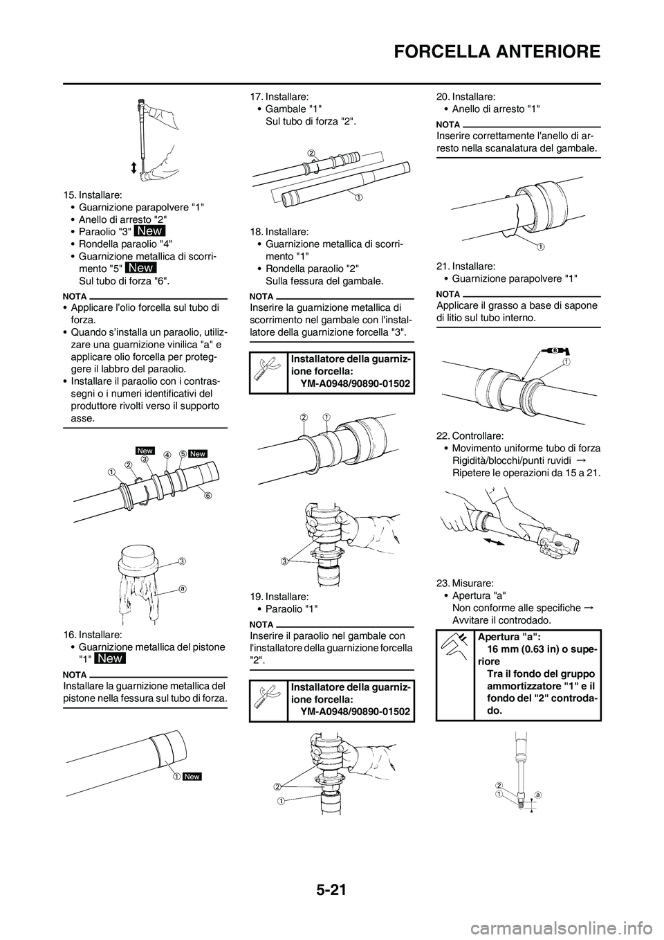 YAMAHA YZ250F 2009 Manuale duso (in Italian) 5-21
FORCELLA ANTERIORE
15. Installare:
• Guarnizione parapolvere "1"
• Anello di arresto "2"
• Paraolio "3"
• Rondella paraolio "4"
• Guarnizione metallica di scorri-
mento "5"
Sul tubo d YAMAHA YZ250F 2009 Manuale duso (in Italian) 5-21
FORCELLA ANTERIORE
15. Installare:
• Guarnizione parapolvere "1"
• Anello di arresto "2"
• Paraolio "3"
• Rondella paraolio "4"
• Guarnizione metallica di scorri-
mento "5"
Sul tubo d