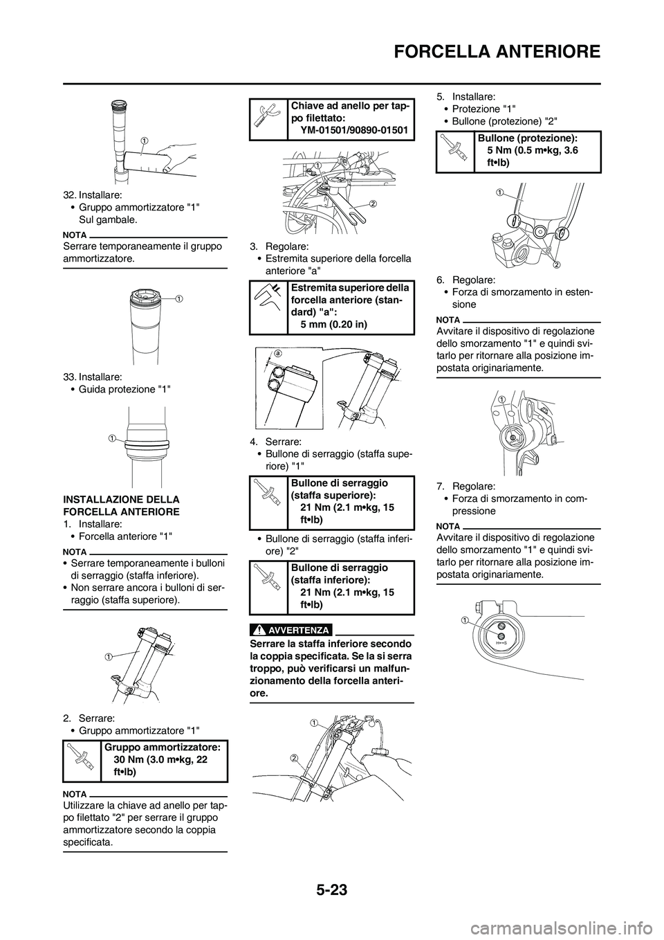 YAMAHA YZ250F 2009 Manuale duso (in Italian) 5-23
FORCELLA ANTERIORE
32. Installare:
• Gruppo ammortizzatore "1"
Sul gambale.
Serrare temporaneamente il gruppo
ammortizzatore.
33. Installare:
• Guida protezione "1"
INSTALLAZIONE DELLA
FORC YAMAHA YZ250F 2009 Manuale duso (in Italian) 5-23
FORCELLA ANTERIORE
32. Installare:
• Gruppo ammortizzatore "1"
Sul gambale.
Serrare temporaneamente il gruppo
ammortizzatore.
33. Installare:
• Guida protezione "1"
INSTALLAZIONE DELLA
FORC