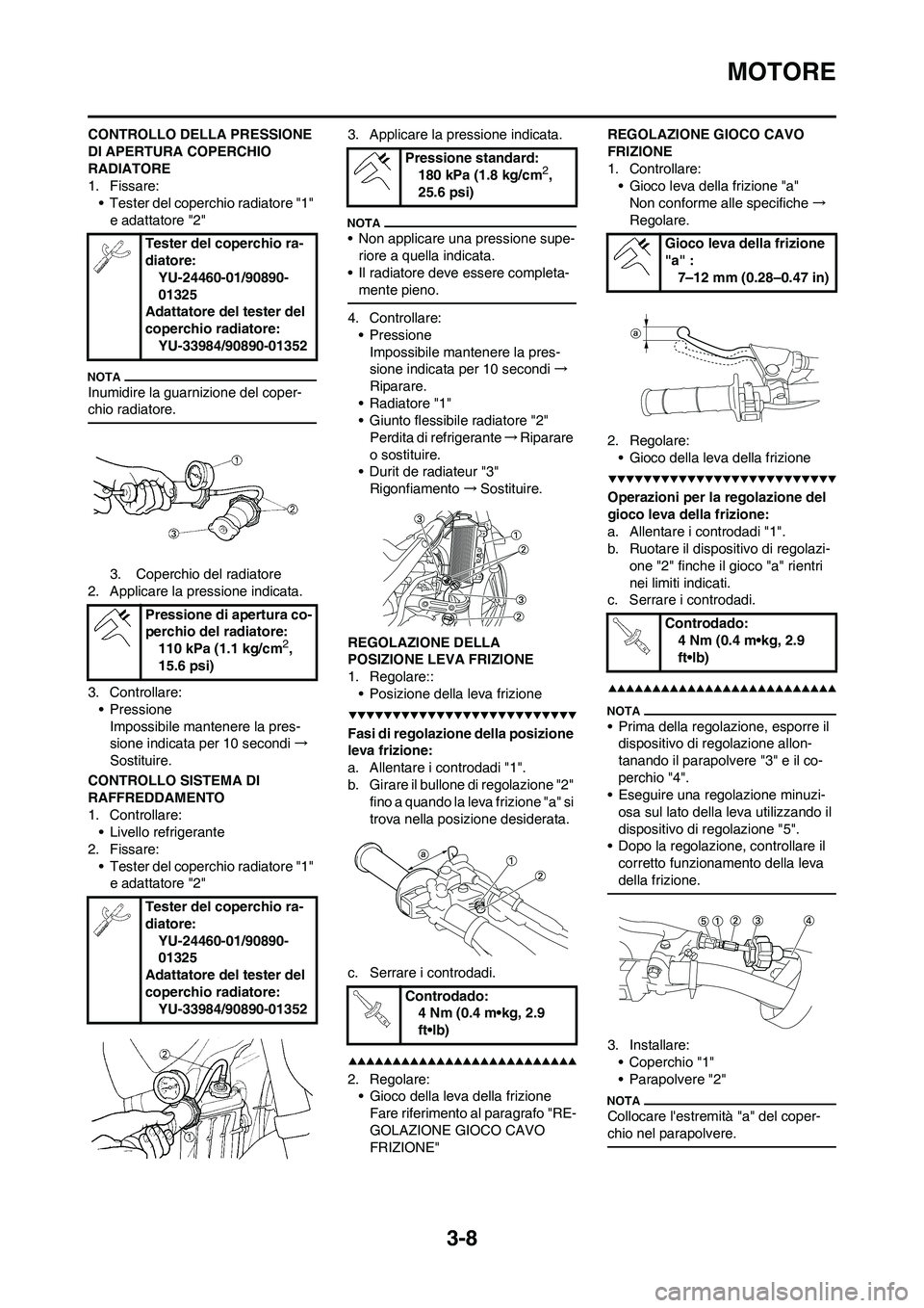 YAMAHA YZ250F 2009 Manuale duso (in Italian) 3-8
MOTORE
CONTROLLO DELLA PRESSIONE
DI APERTURA COPERCHIO
RADIATORE
1. Fissare:
• Tester del coperchio radiatore "1"
e adattatore "2"
Inumidire la guarnizione del coper-
chio radiatore.
3. Coper YAMAHA YZ250F 2009 Manuale duso (in Italian) 3-8
MOTORE
CONTROLLO DELLA PRESSIONE
DI APERTURA COPERCHIO
RADIATORE
1. Fissare:
• Tester del coperchio radiatore "1"
e adattatore "2"
Inumidire la guarnizione del coper-
chio radiatore.
3. Coper