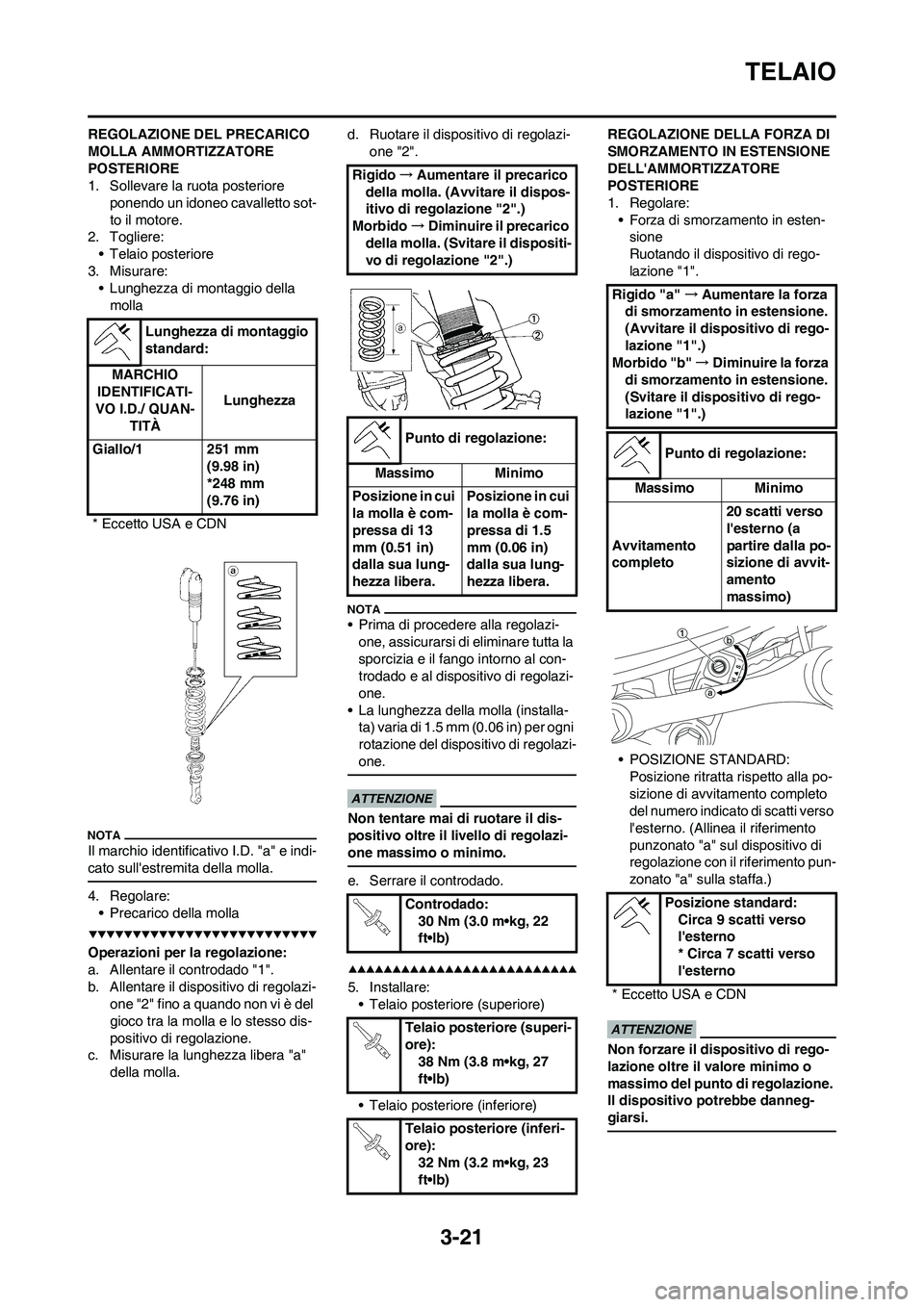 YAMAHA YZ250F 2009  Manuale duso (in Italian) 3-21
TELAIO
REGOLAZIONE DEL PRECARICO 
MOLLA AMMORTIZZATORE 
POSTERIORE
1. Sollevare la ruota posteriore 
ponendo un idoneo cavalletto sot-
to il motore.
2. Togliere:
• Telaio posteriore
3. Misurare