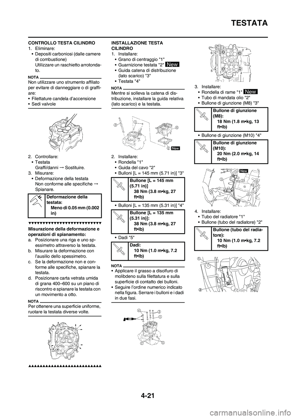 YAMAHA YZ250F 2009 Manuale duso (in Italian) 4-21
TESTATA
CONTROLLO TESTA CILINDRO
1. Eliminare:
• Depositi carboniosi (dalle camere
di combustione)
Utilizzare un raschietto arrotonda-
to.
Non utilizzare uno strumento affilato
per evitare di YAMAHA YZ250F 2009 Manuale duso (in Italian) 4-21
TESTATA
CONTROLLO TESTA CILINDRO
1. Eliminare:
• Depositi carboniosi (dalle camere
di combustione)
Utilizzare un raschietto arrotonda-
to.
Non utilizzare uno strumento affilato
per evitare di