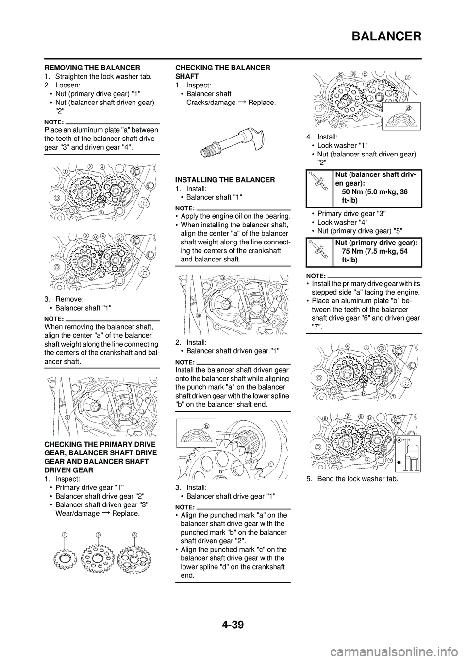 YAMAHA YZ250F 2008 Owners Manual 4-39
BALANCER
REMOVING THE BALANCER
1. Straighten the lock washer tab.
2. Loosen:• Nut (primary drive gear) "1"
• Nut (balancer shaft driven gear)
"2"
Place an aluminum plate "a" between
the tee YAMAHA YZ250F 2008 Owners Manual 4-39
BALANCER
REMOVING THE BALANCER
1. Straighten the lock washer tab.
2. Loosen:• Nut (primary drive gear) "1"
• Nut (balancer shaft driven gear)
"2"
Place an aluminum plate "a" between
the tee