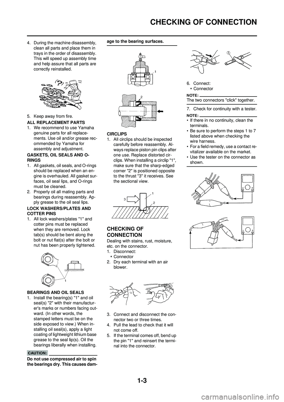 YAMAHA YZ250F 2008 User Guide 1-3
CHECKING OF CONNECTION
4. During the machine disassembly, clean all parts and place them in
trays in the order of disassembly.
This will speed up assembly time
and help assure that all parts ar YAMAHA YZ250F 2008 User Guide 1-3
CHECKING OF CONNECTION
4. During the machine disassembly, clean all parts and place them in
trays in the order of disassembly.
This will speed up assembly time
and help assure that all parts ar