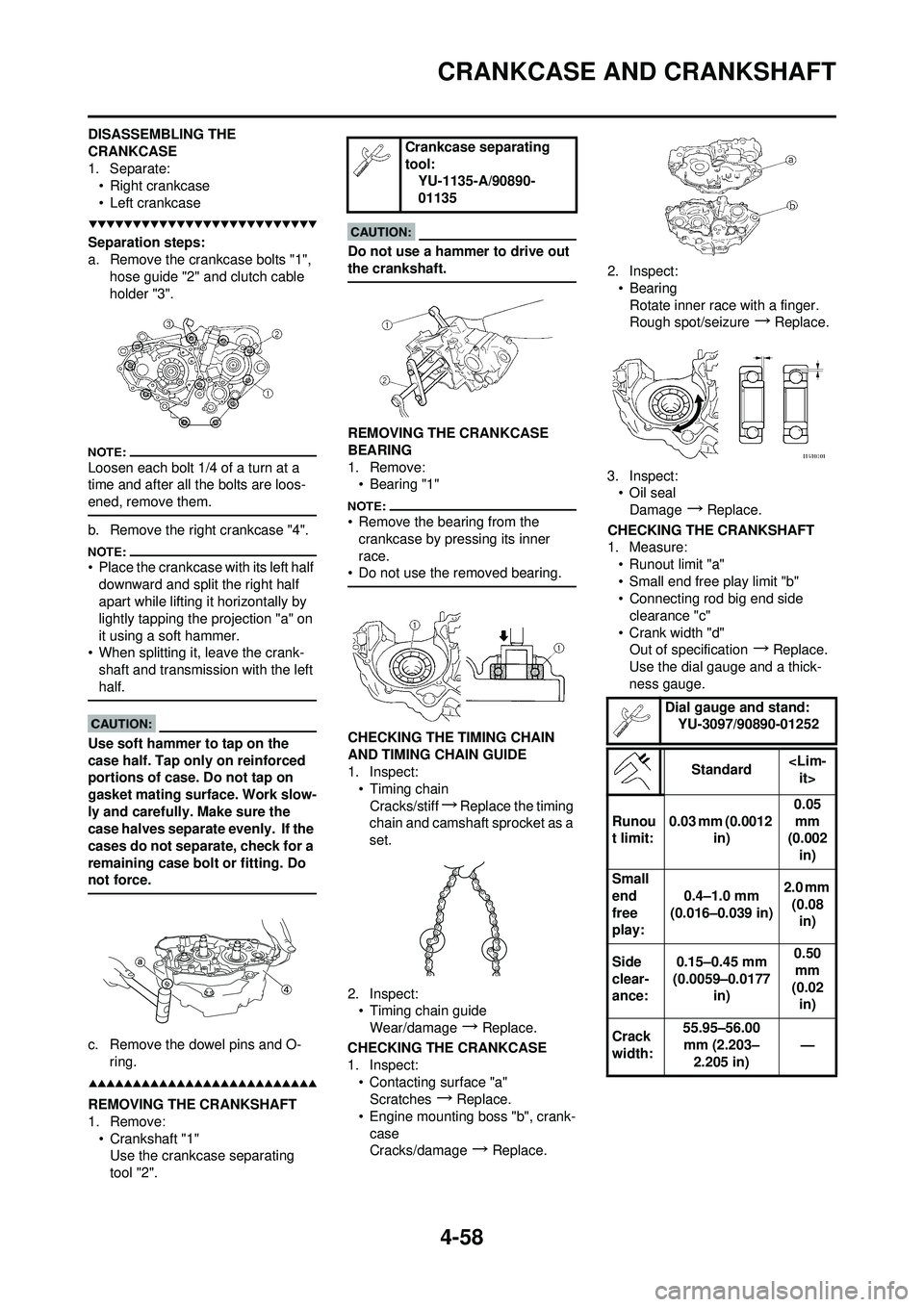 YAMAHA YZ250F 2008  Betriebsanleitungen (in German) 4-58
CRANKCASE AND CRANKSHAFT
DISASSEMBLING THE 
CRANKCASE
1. Separate:• Right crankcase
• Left crankcase
Separation steps:
a. Remove the crankcase bolts "1",  hose guide "2" and clutch cable 
hol