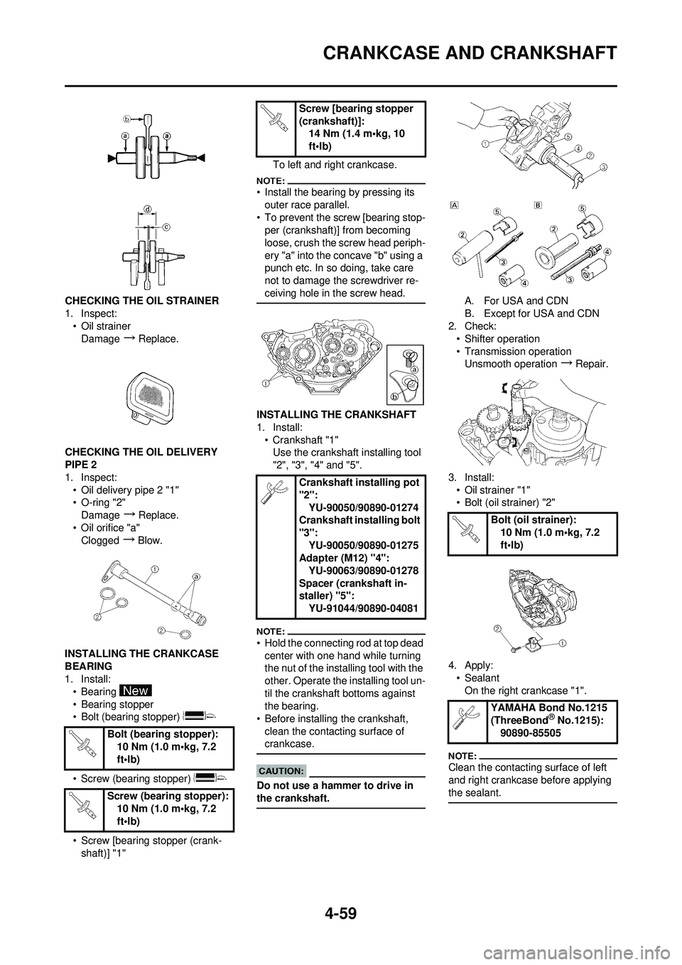 YAMAHA YZ250F 2008  Betriebsanleitungen (in German) 4-59
CRANKCASE AND CRANKSHAFT
CHECKING THE OIL STRAINER
1. Inspect:• Oil strainer
Damage
→Replace.
CHECKING THE OIL DELIVERY 
PIPE 2
1. Inspect: • Oil delivery pipe 2 "1"
• O-ring "2"Damage
�