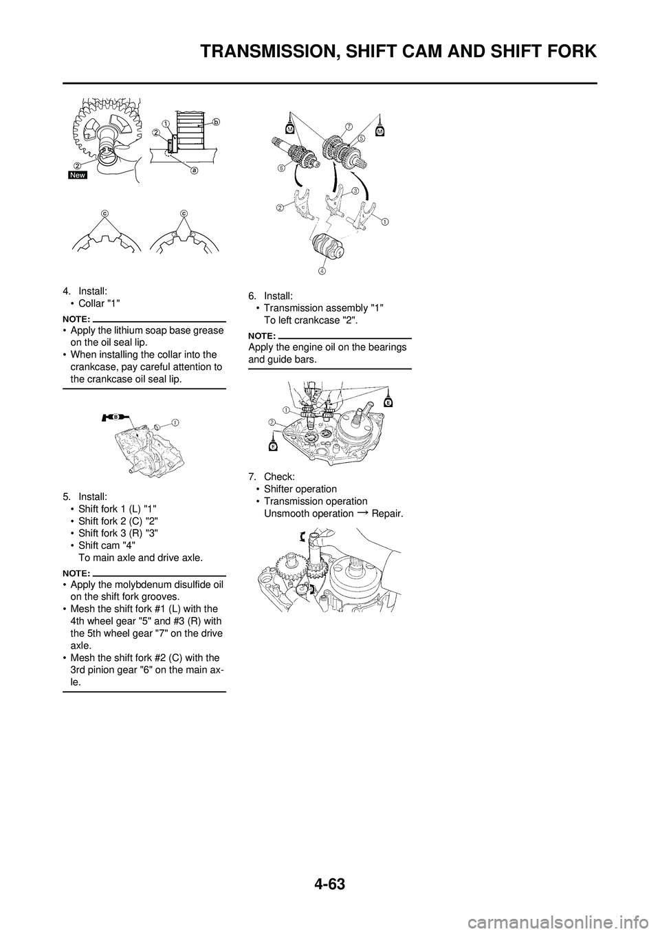 YAMAHA YZ250F 2008 Owners Manual 4-63
TRANSMISSION, SHIFT CAM AND SHIFT FORK
4. Install:•Collar "1"
• Apply the lithium soap base grease on the oil seal lip.
• When installing the collar into the crankcase, pay careful attenti YAMAHA YZ250F 2008 Owners Manual 4-63
TRANSMISSION, SHIFT CAM AND SHIFT FORK
4. Install:•Collar "1"
• Apply the lithium soap base grease on the oil seal lip.
• When installing the collar into the crankcase, pay careful attenti