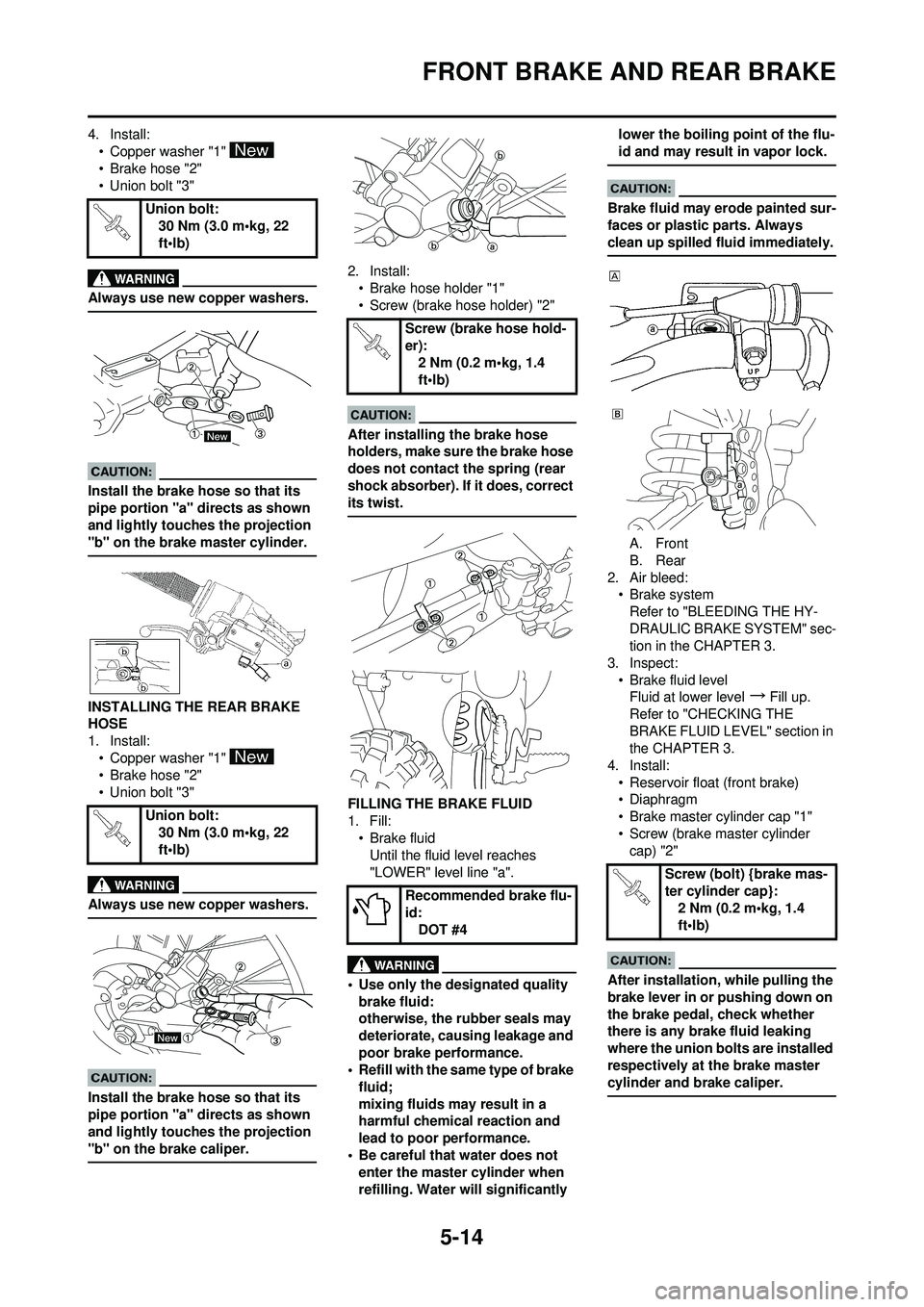 YAMAHA YZ250F 2008  Betriebsanleitungen (in German) 5-14
FRONT BRAKE AND REAR BRAKE
4. Install:• Copper washer "1" 
•Brake hose "2"
• Union bolt "3"
Always use new copper washers.
Install the brake hose so that its 
pipe portion "a" directs as sh
