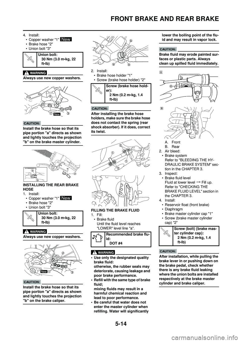 YAMAHA YZ250F 2008 Owners Manual 5-14
FRONT BRAKE AND REAR BRAKE
4. Install:• Copper washer "1"
•Brake hose "2"
• Union bolt "3"
Always use new copper washers.
Install the brake hose so that its
pipe portion "a" directs as sh YAMAHA YZ250F 2008 Owners Manual 5-14
FRONT BRAKE AND REAR BRAKE
4. Install:• Copper washer "1"
•Brake hose "2"
• Union bolt "3"
Always use new copper washers.
Install the brake hose so that its
pipe portion "a" directs as sh