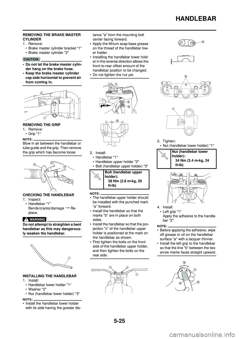 YAMAHA YZ250F 2008 Owners Manual 5-25
HANDLEBAR
REMOVING THE BRAKE MASTER
CYLINDER
1. Remove:• Brake master cylinder bracket "1"
• Brake master cylinder "2"
• Do not let the brake master cylin-
der hang on the brake hose.
• YAMAHA YZ250F 2008 Owners Manual 5-25
HANDLEBAR
REMOVING THE BRAKE MASTER
CYLINDER
1. Remove:• Brake master cylinder bracket "1"
• Brake master cylinder "2"
• Do not let the brake master cylin-
der hang on the brake hose.
•