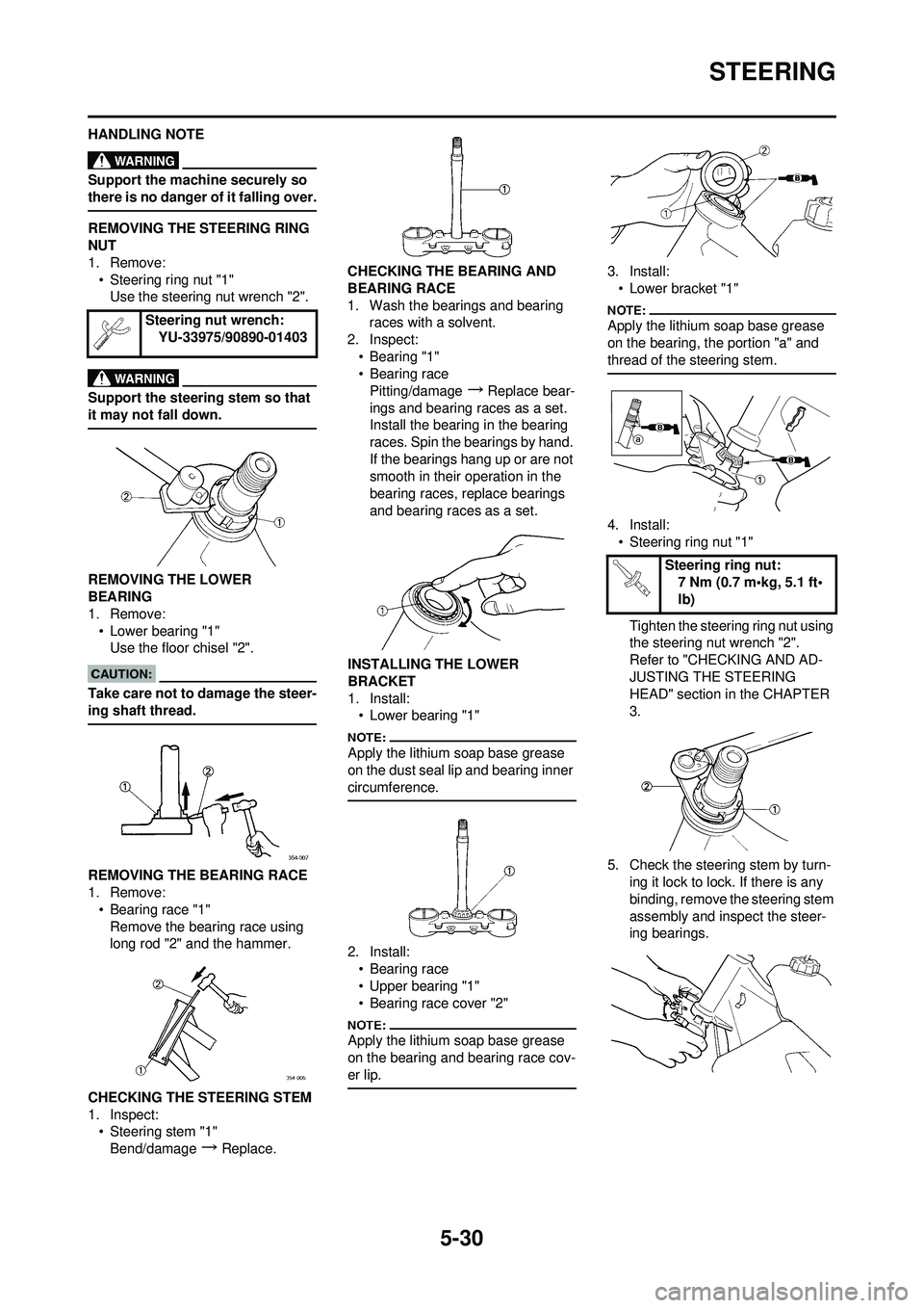 YAMAHA YZ250F 2008 Owners Manual 5-30
STEERING
HANDLING NOTE
Support the machine securely so
there is no danger of it falling over.
REMOVING THE STEERING RING
NUT
1. Remove:• Steering ring nut "1"Use the steering nut wrench "2".
YAMAHA YZ250F 2008 Owners Manual 5-30
STEERING
HANDLING NOTE
Support the machine securely so
there is no danger of it falling over.
REMOVING THE STEERING RING
NUT
1. Remove:• Steering ring nut "1"Use the steering nut wrench "2".