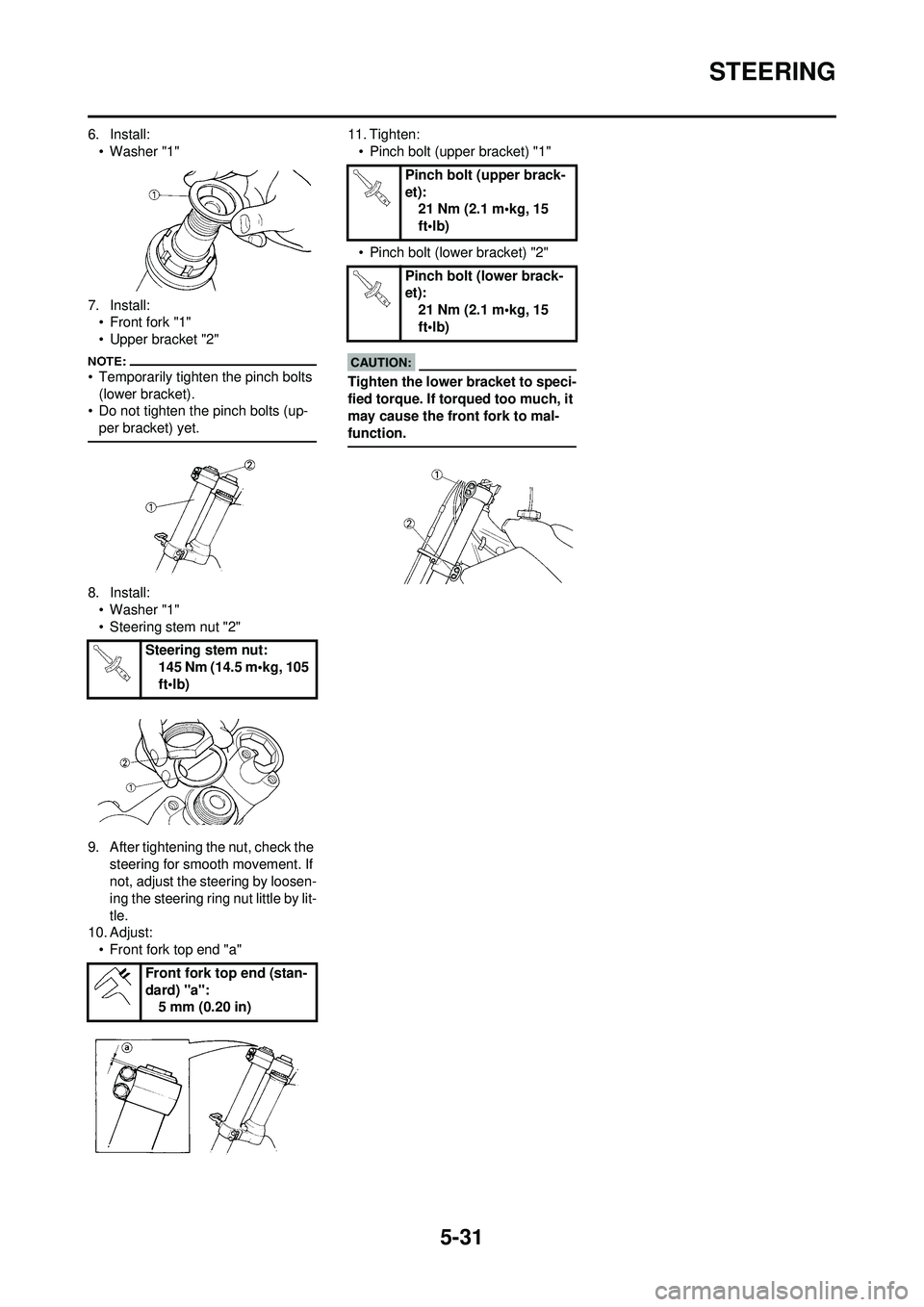 YAMAHA YZ250F 2008 Owners Manual 5-31
STEERING
6. Install:• Washer "1"
7. Install: • Front fork "1"
• Upper bracket "2"
• Temporarily tighten the pinch bolts
(lower bracket).
• Do not tighten the pinch bolts (up-
per brack YAMAHA YZ250F 2008 Owners Manual 5-31
STEERING
6. Install:• Washer "1"
7. Install: • Front fork "1"
• Upper bracket "2"
• Temporarily tighten the pinch bolts
(lower bracket).
• Do not tighten the pinch bolts (up-
per brack