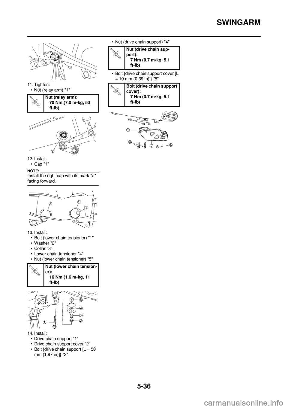 YAMAHA YZ250F 2008 Owners Manual 5-36
SWINGARM
11. Tighten:• Nut (relay arm) "1"
12. Install: • Cap "1"
Install the right cap with its mark "a"
facing forward.
13. Install:• Bolt (lower chain tensioner) "1"
• Washer "2"
•C YAMAHA YZ250F 2008 Owners Manual 5-36
SWINGARM
11. Tighten:• Nut (relay arm) "1"
12. Install: • Cap "1"
Install the right cap with its mark "a"
facing forward.
13. Install:• Bolt (lower chain tensioner) "1"
• Washer "2"
•C