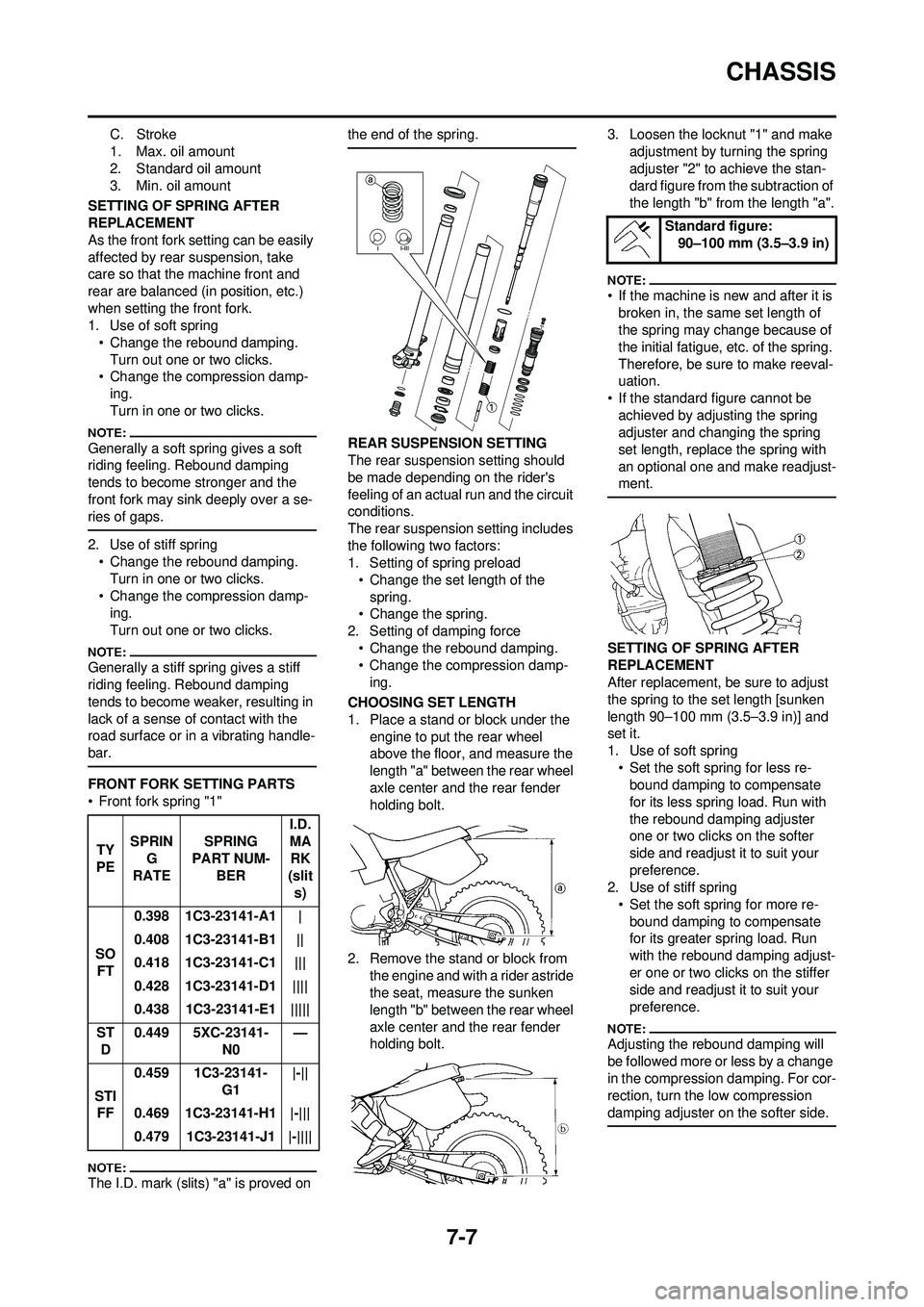 YAMAHA YZ250F 2008 Owners Manual 7-7
CHASSIS
C. Stroke
1. Max. oil amount
2. Standard oil amount
3. Min. oil amount
SETTING OF SPRING AFTER
REPLACEMENT
As the front fork setting can be easily
affected by rear suspension, take
care YAMAHA YZ250F 2008 Owners Manual 7-7
CHASSIS
C. Stroke
1. Max. oil amount
2. Standard oil amount
3. Min. oil amount
SETTING OF SPRING AFTER
REPLACEMENT
As the front fork setting can be easily
affected by rear suspension, take
care