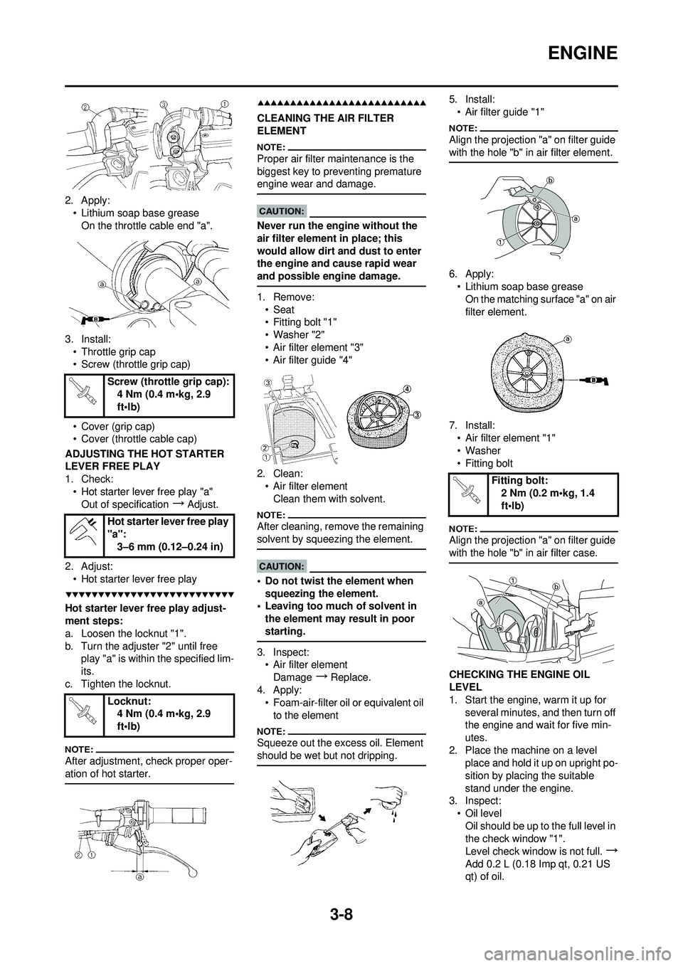 YAMAHA YZ250F 2008  Betriebsanleitungen (in German) 3-8
ENGINE
2. Apply:• Lithium soap base greaseOn the throttle cable end "a".
3. Install: • Throttle grip cap
• Screw (throttle grip cap)
• Cover (grip cap)
• Cover (throttle cable cap)
ADJUS