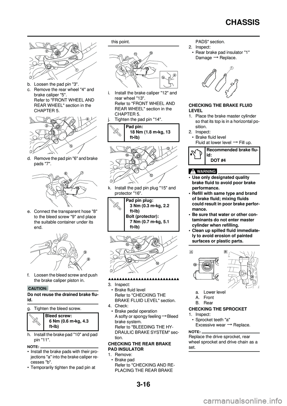 YAMAHA YZ250F 2008 Betriebsanleitungen (in German) 3-16
CHASSIS
b. Loosen the pad pin "3".
c. Remove the rear wheel "4" and brake caliper "5".
Refer to "FRONT WHEEL AND
REAR WHEEL" section in the
CHAPTER 5.
d. Remove the pad pin "6" and brake pads YAMAHA YZ250F 2008 Betriebsanleitungen (in German) 3-16
CHASSIS
b. Loosen the pad pin "3".
c. Remove the rear wheel "4" and brake caliper "5".
Refer to "FRONT WHEEL AND
REAR WHEEL" section in the
CHAPTER 5.
d. Remove the pad pin "6" and brake pads