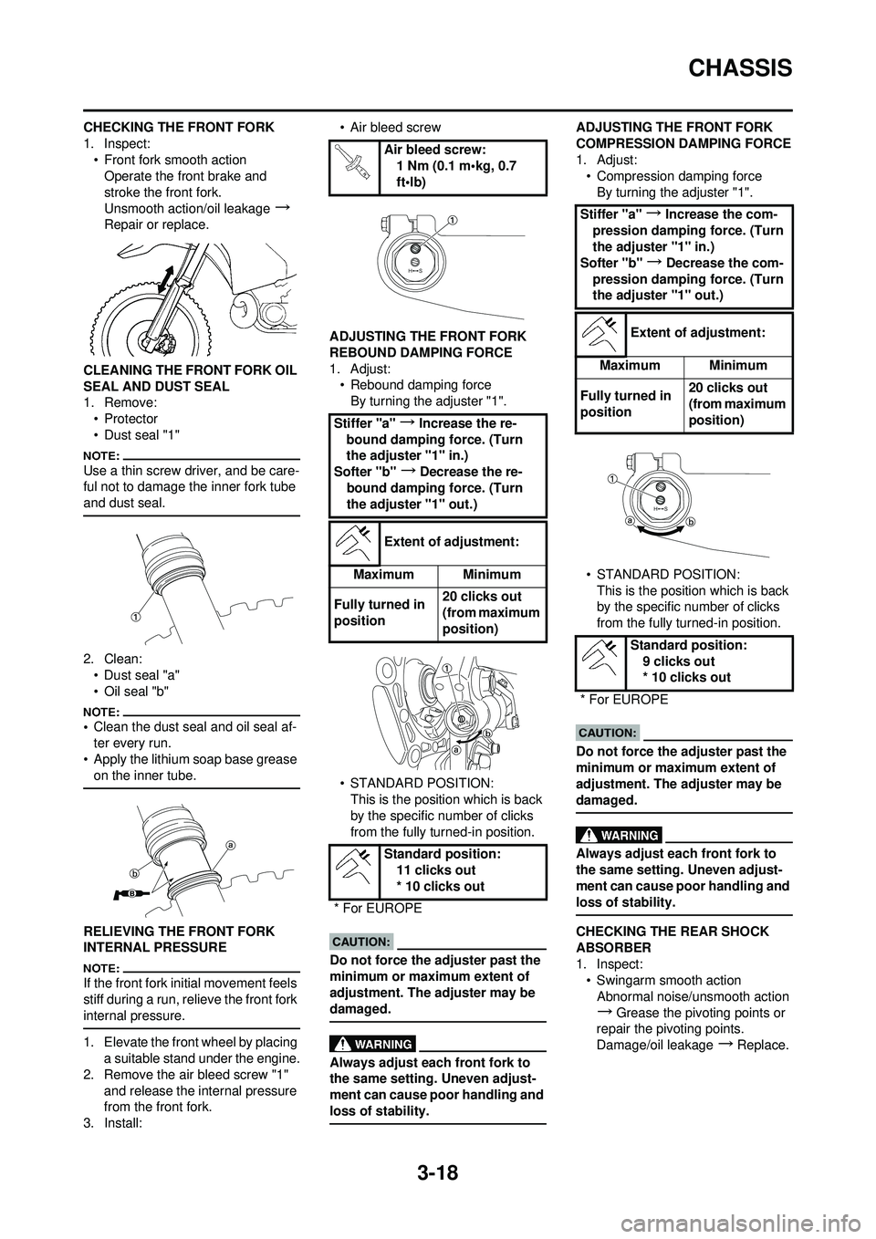 YAMAHA YZ250F 2008 Betriebsanleitungen (in German) 3-18
CHASSIS
CHECKING THE FRONT FORK
1. Inspect:• Front fork smooth actionOperate the front brake and
stroke the front fork.
Unsmooth action/oil leakage
→
Repair or replace.
CLEANING THE FRONT FO YAMAHA YZ250F 2008 Betriebsanleitungen (in German) 3-18
CHASSIS
CHECKING THE FRONT FORK
1. Inspect:• Front fork smooth actionOperate the front brake and
stroke the front fork.
Unsmooth action/oil leakage
→
Repair or replace.
CLEANING THE FRONT FO