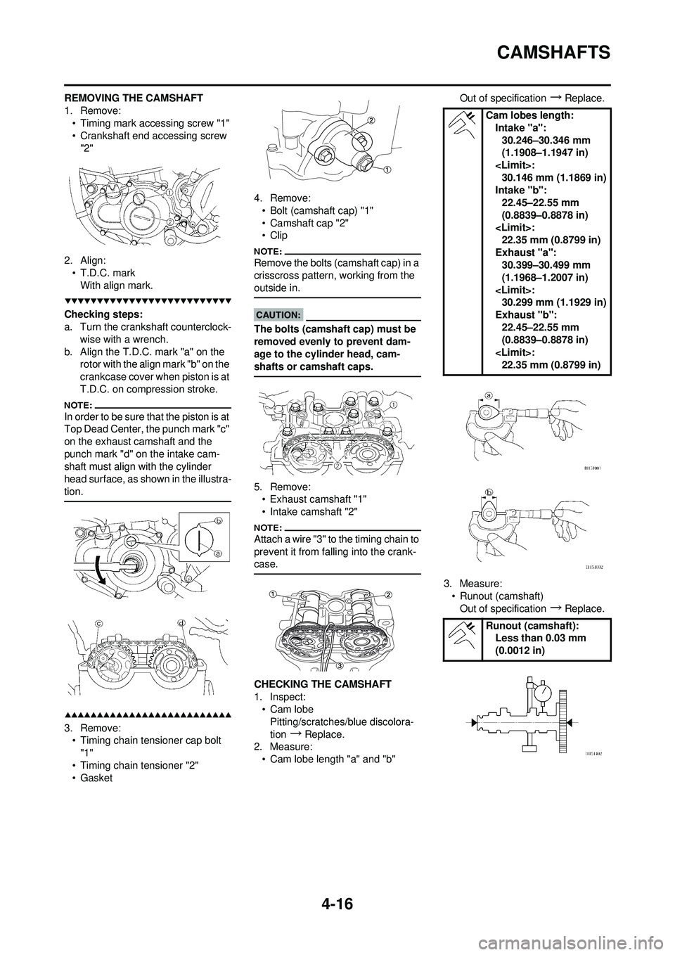 YAMAHA YZ250F 2008 Owners Manual 4-16
CAMSHAFTS
REMOVING THE CAMSHAFT
1. Remove:• Timing mark accessing screw "1"
• Crankshaft end accessing screw "2"
2. Align: • T.D.C. mark
With align mark.
Checking steps:
a. Turn the cranksh YAMAHA YZ250F 2008 Owners Manual 4-16
CAMSHAFTS
REMOVING THE CAMSHAFT
1. Remove:• Timing mark accessing screw "1"
• Crankshaft end accessing screw "2"
2. Align: • T.D.C. mark
With align mark.
Checking steps:
a. Turn the cranksh