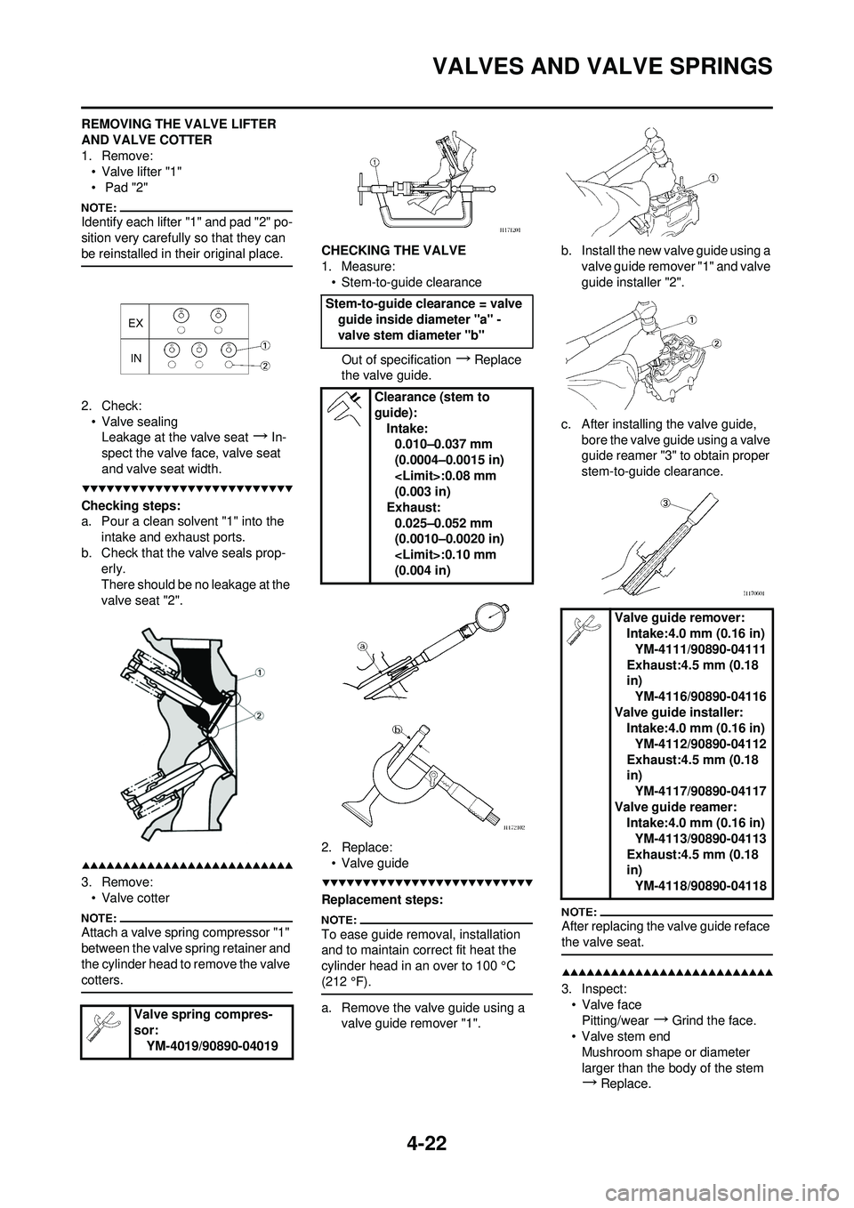 YAMAHA YZ250F 2008 Owners Manual 4-22
VALVES AND VALVE SPRINGS
REMOVING THE VALVE LIFTER
AND VALVE COTTER
1. Remove:• Valve lifter "1"
• Pad "2"
Identify each lifter "1" and pad "2" po-
sition very carefully so that they can
be YAMAHA YZ250F 2008 Owners Manual 4-22
VALVES AND VALVE SPRINGS
REMOVING THE VALVE LIFTER
AND VALVE COTTER
1. Remove:• Valve lifter "1"
• Pad "2"
Identify each lifter "1" and pad "2" po-
sition very carefully so that they can
be