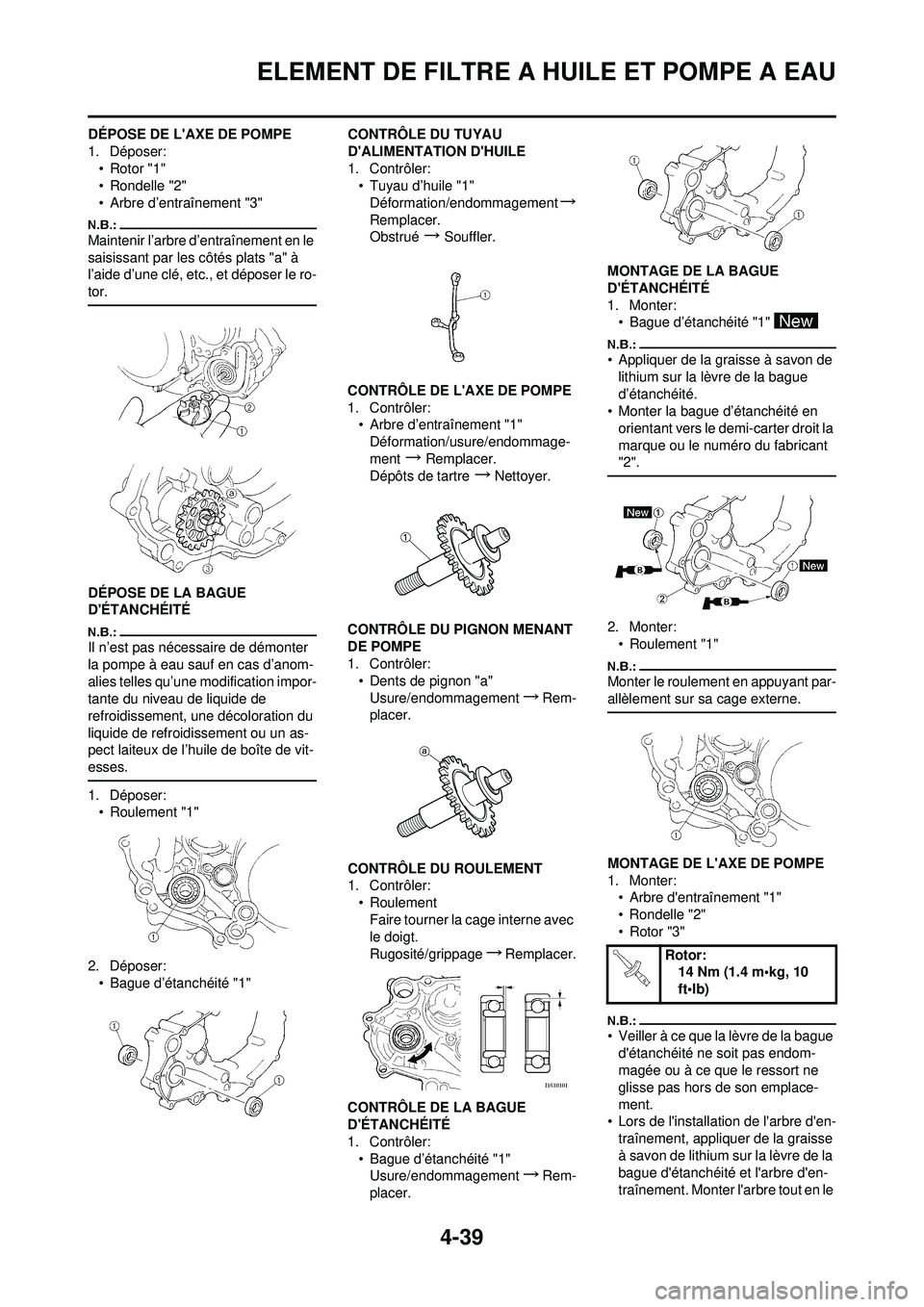 YAMAHA YZ250F 2008 Notices Demploi (in French) 4-39
ELEMENT DE FILTRE A HUILE ET POMPE A EAU
DÉPOSE DE LAXE DE POMPE
1. Déposer:
• Rotor "1"
• Rondelle "2"
• Arbre d’entraînement "3"
Maintenir l’arbre d’entraînement en le
saisiss YAMAHA YZ250F 2008 Notices Demploi (in French) 4-39
ELEMENT DE FILTRE A HUILE ET POMPE A EAU
DÉPOSE DE LAXE DE POMPE
1. Déposer:
• Rotor "1"
• Rondelle "2"
• Arbre d’entraînement "3"
Maintenir l’arbre d’entraînement en le
saisiss