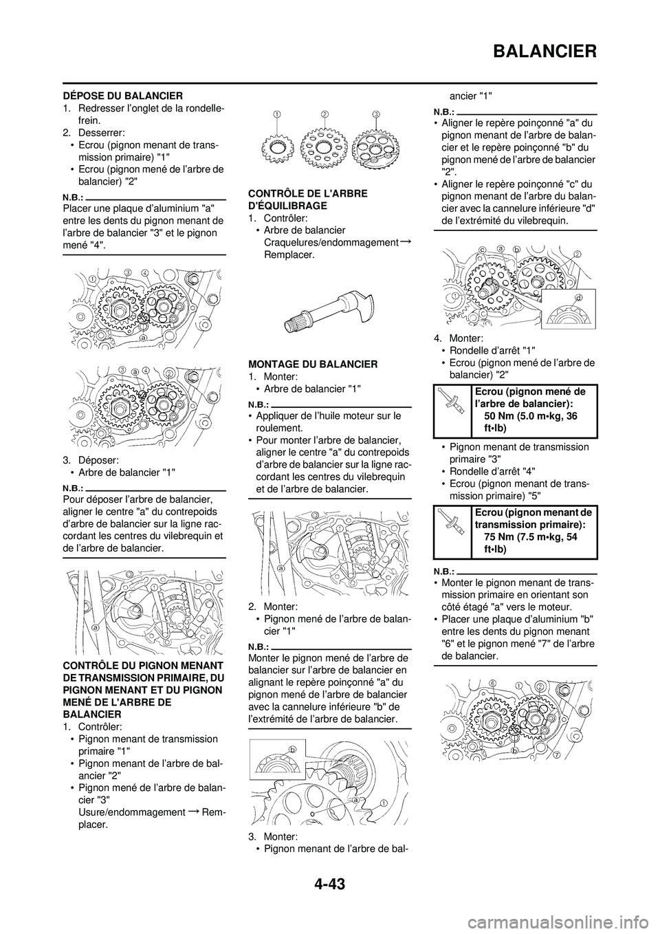 YAMAHA YZ250F 2008 Notices Demploi (in French) 4-43
BALANCIER
DÉPOSE DU BALANCIER
1. Redresser l’onglet de la rondelle-frein.
2. Desserrer:
• Ecrou (pignon menant de trans-mission primaire) "1"
• Ecrou (pignon mené de l’arbre de
balanci YAMAHA YZ250F 2008 Notices Demploi (in French) 4-43
BALANCIER
DÉPOSE DU BALANCIER
1. Redresser l’onglet de la rondelle-frein.
2. Desserrer:
• Ecrou (pignon menant de trans-mission primaire) "1"
• Ecrou (pignon mené de l’arbre de
balanci