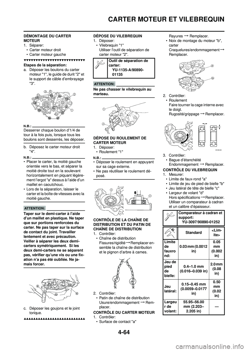 YAMAHA YZ250F 2008 Notices Demploi (in French) 4-64
CARTER MOTEUR ET VILEBREQUIN
DÉMONTAGE DU CARTER
MOTEUR
1. Séparer:• Carter moteur droit
• Carter moteur gauche
Etapes de la séparation:
a. Déposer les boulons du carter moteur "1", le YAMAHA YZ250F 2008 Notices Demploi (in French) 4-64
CARTER MOTEUR ET VILEBREQUIN
DÉMONTAGE DU CARTER
MOTEUR
1. Séparer:• Carter moteur droit
• Carter moteur gauche
Etapes de la séparation:
a. Déposer les boulons du carter moteur "1", le