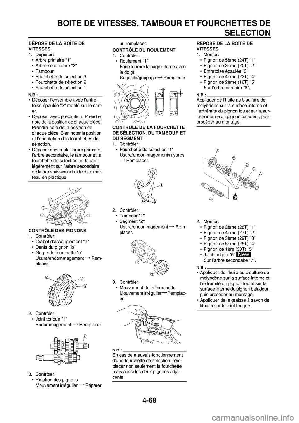 YAMAHA YZ250F 2008 Notices Demploi (in French) 4-68
BOITE DE VITESSES, TAMBOUR ET FOURCHETTES DESELECTION
DÉPOSE DE LA BOÎTE DE
VITESSES
1. Déposer:
• Arbre primaire "1"
• Arbre secondaire "2"
• Tambour
• Fourchette de sélection 3
• YAMAHA YZ250F 2008 Notices Demploi (in French) 4-68
BOITE DE VITESSES, TAMBOUR ET FOURCHETTES DESELECTION
DÉPOSE DE LA BOÎTE DE
VITESSES
1. Déposer:
• Arbre primaire "1"
• Arbre secondaire "2"
• Tambour
• Fourchette de sélection 3
•