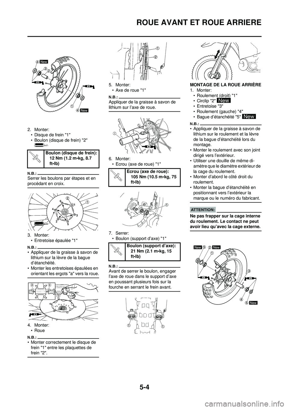 YAMAHA YZ250F 2008 Notices Demploi (in French) 5-4
ROUE AVANT ET ROUE ARRIERE
2. Monter:• Disque de frein "1"
• Boulon (disque de frein) "2"
Serrer les boulons par étapes et en
procédant en croix.
3. Monter:
• Entretoise épaulée "1"
†YAMAHA YZ250F 2008 Notices Demploi (in French) 5-4
ROUE AVANT ET ROUE ARRIERE
2. Monter:• Disque de frein "1"
• Boulon (disque de frein) "2"
Serrer les boulons par étapes et en
procédant en croix.
3. Monter:
• Entretoise épaulée "1"
â€