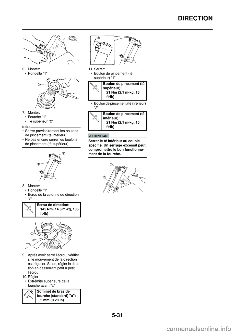 YAMAHA YZ250F 2008 Notices Demploi (in French) 5-31
DIRECTION
6. Monter:• Rondelle "1"
7. Monter: •Fourche "1"
• Té supérieur "2"
• Serrer provisoirement les boulons de pincement (té inférieur).
• Ne pas encore serrer les boulons de YAMAHA YZ250F 2008 Notices Demploi (in French) 5-31
DIRECTION
6. Monter:• Rondelle "1"
7. Monter: •Fourche "1"
• Té supérieur "2"
• Serrer provisoirement les boulons de pincement (té inférieur).
• Ne pas encore serrer les boulons de