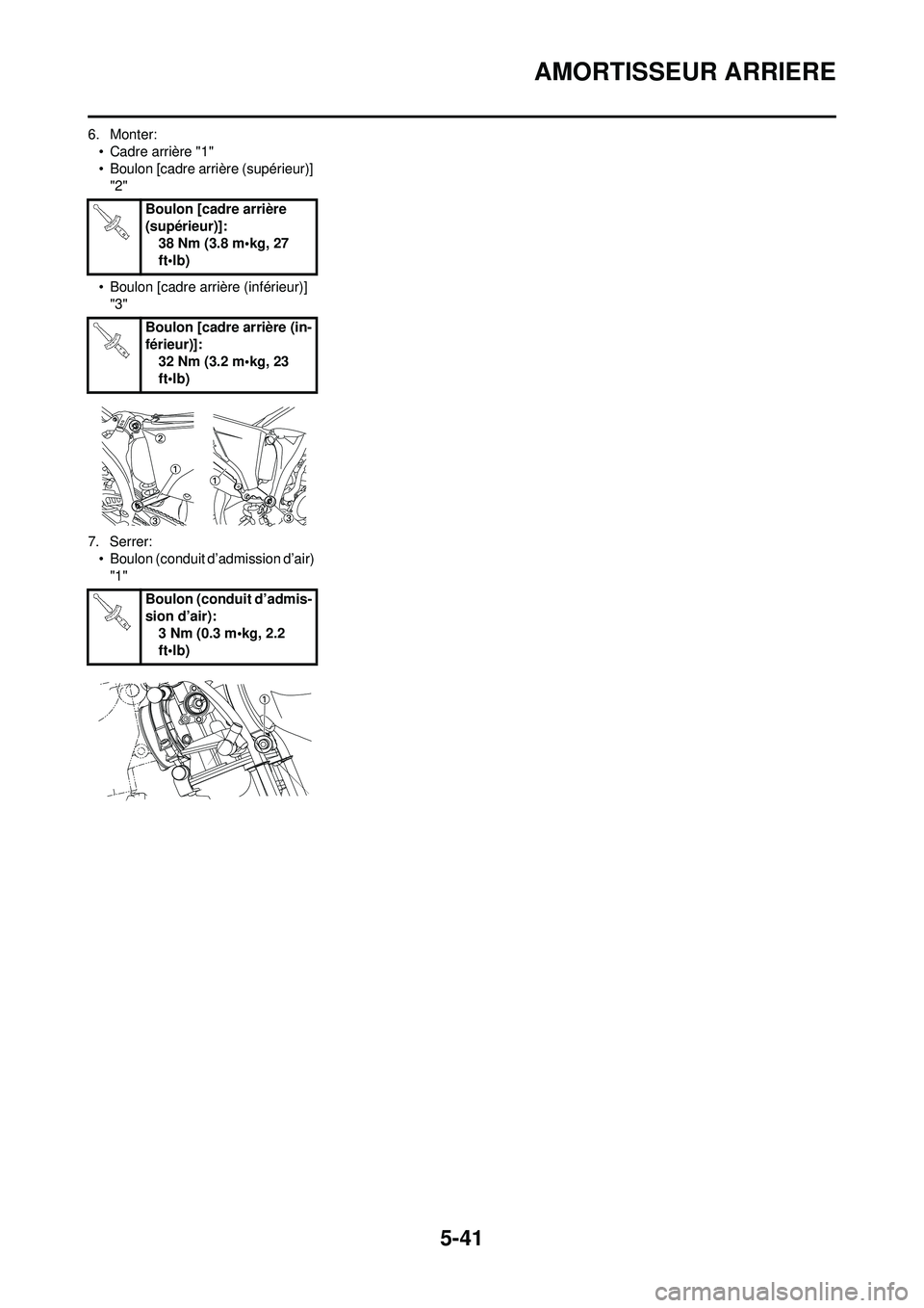 YAMAHA YZ250F 2008  Notices Demploi (in French) 5-41
AMORTISSEUR ARRIERE
6. Monter:• Cadre arrière "1"
• Boulon [cadre arrière (supérieur)] "2"
• Boulon [cadre arrière (inférieur)]  "3"
7. Serrer: • Boulon (conduit d’admission d’ai