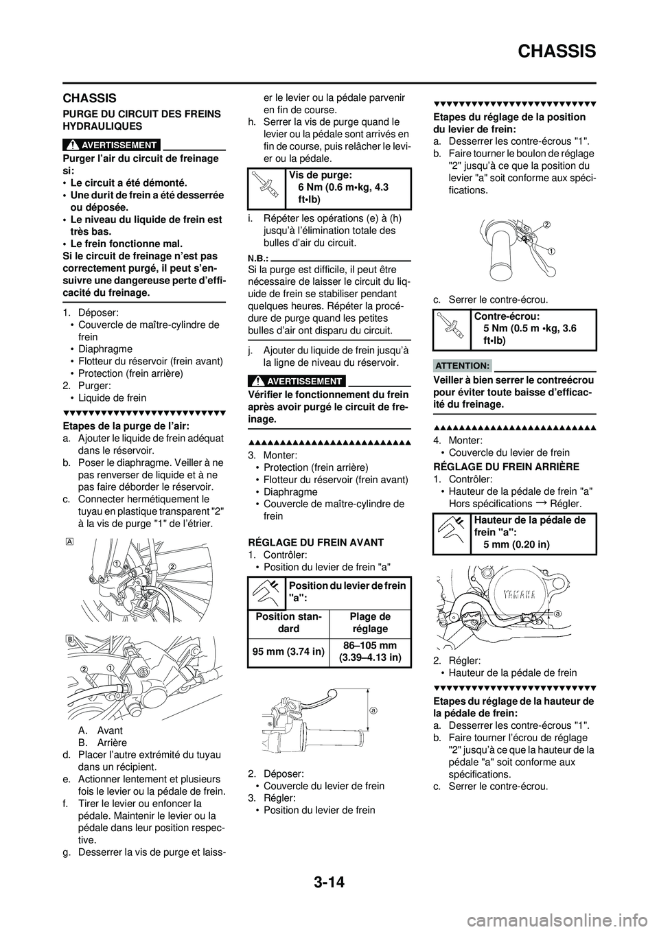 YAMAHA YZ250F 2008 Notices Demploi (in French) 3-14
CHASSIS
CHASSIS
PURGE DU CIRCUIT DES FREINS
HYDRAULIQUES
Purger l’air du circuit de freinage
si:
•Le circuit a été démonté.
• Une durit de frein a été desserrée
ou déposée.
• YAMAHA YZ250F 2008 Notices Demploi (in French) 3-14
CHASSIS
CHASSIS
PURGE DU CIRCUIT DES FREINS
HYDRAULIQUES
Purger l’air du circuit de freinage
si:
•Le circuit a été démonté.
• Une durit de frein a été desserrée
ou déposée.
•