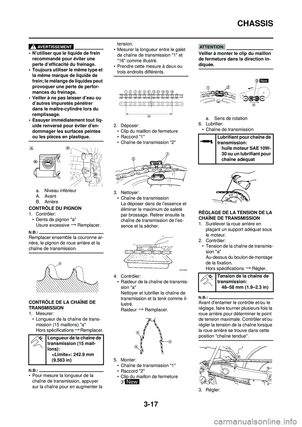 YAMAHA YZ250F 2008 Notices Demploi (in French) 3-17
CHASSIS
• N’utiliser que le liquide de frein recommandé pour éviter une
perte d’efficacité du freinage.
• Toujours utiliser le même type et
la même marque de liquide de
frein; le YAMAHA YZ250F 2008 Notices Demploi (in French) 3-17
CHASSIS
• N’utiliser que le liquide de frein recommandé pour éviter une
perte d’efficacité du freinage.
• Toujours utiliser le même type et
la même marque de liquide de
frein; le