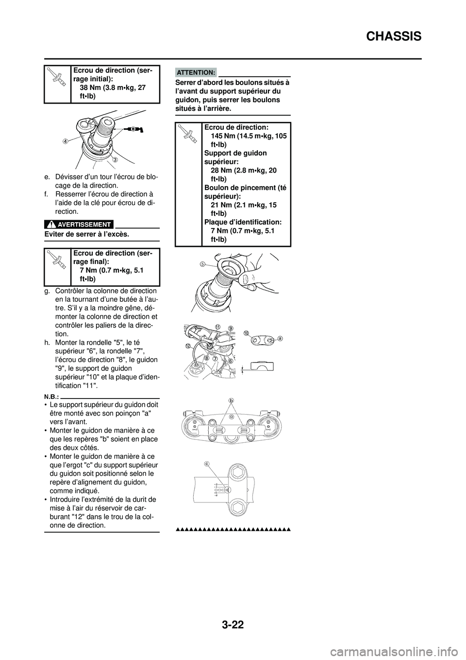 YAMAHA YZ250F 2008 Notices Demploi (in French) 3-22
CHASSIS
e. Dévisser d’un tour l’écrou de blo-cage de la direction.
f. Resserrer l’écrou de direction à l’aide de la clé pour écrou de di-
rection.
Eviter de serrer à l’excès.
g YAMAHA YZ250F 2008 Notices Demploi (in French) 3-22
CHASSIS
e. Dévisser d’un tour l’écrou de blo-cage de la direction.
f. Resserrer l’écrou de direction à l’aide de la clé pour écrou de di-
rection.
Eviter de serrer à l’excès.
g