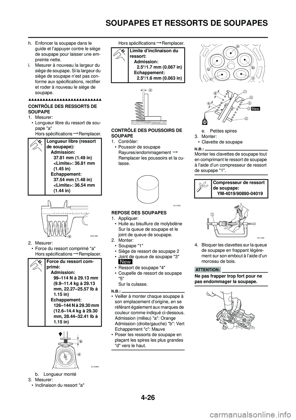 YAMAHA YZ250F 2008 Notices Demploi (in French) 4-26
SOUPAPES ET RESSORTS DE SOUPAPES
h. Enfoncer la soupape dans le guide et l’appuyer contre le siège
de soupape pour laisser une em-
preinte nette.
i. Mesurer à nouveau la largeur du siège d YAMAHA YZ250F 2008 Notices Demploi (in French) 4-26
SOUPAPES ET RESSORTS DE SOUPAPES
h. Enfoncer la soupape dans le guide et l’appuyer contre le siège
de soupape pour laisser une em-
preinte nette.
i. Mesurer à nouveau la largeur du siège d