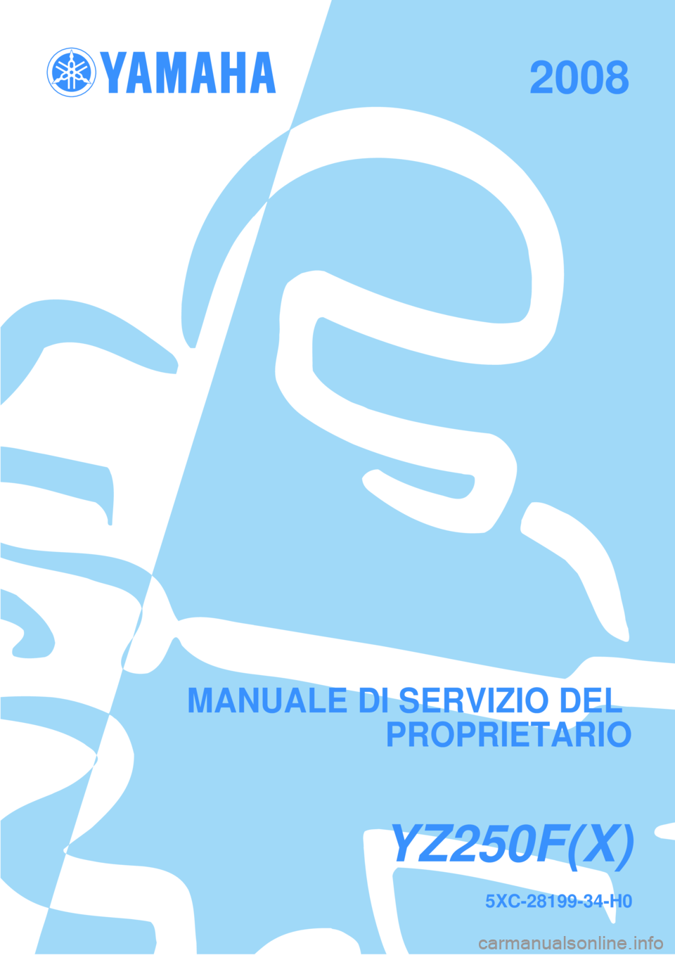 YAMAHA YZ250F 2008 Manuale duso (in Italian) MANUALE DI SERVIZIO DEL
PROPRIETARIO
YZ250F(X)
5XC-28199-34-H0
2008 YAMAHA YZ250F 2008 Manuale duso (in Italian) MANUALE DI SERVIZIO DEL
PROPRIETARIO
YZ250F(X)
5XC-28199-34-H0
2008