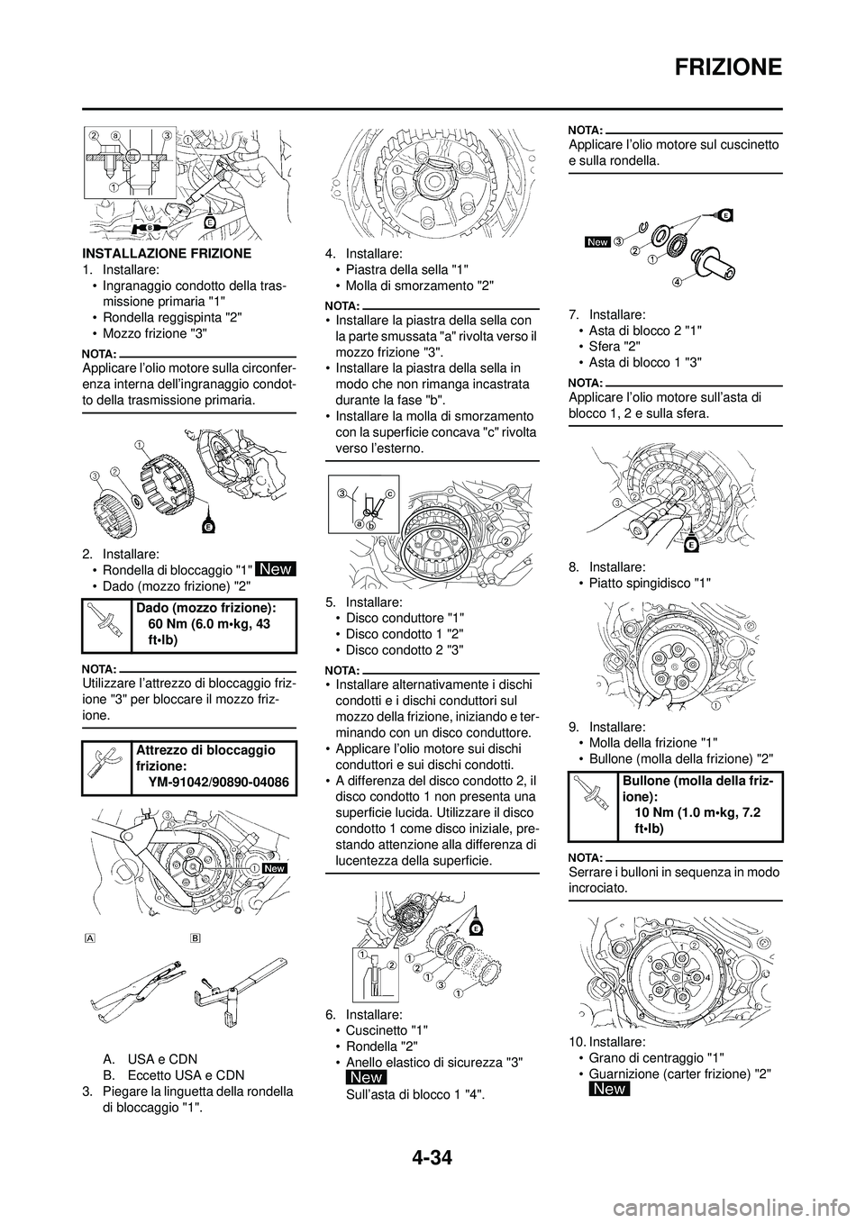 YAMAHA YZ250F 2008  Manuale duso (in Italian) 4-34
FRIZIONE
INSTALLAZIONE FRIZIONE
1. Installare:• Ingranaggio condotto della tras-missione primaria "1"
• Rondella reggispinta "2"
• Mozzo frizione "3"
Applicare l’olio motore sulla circonf