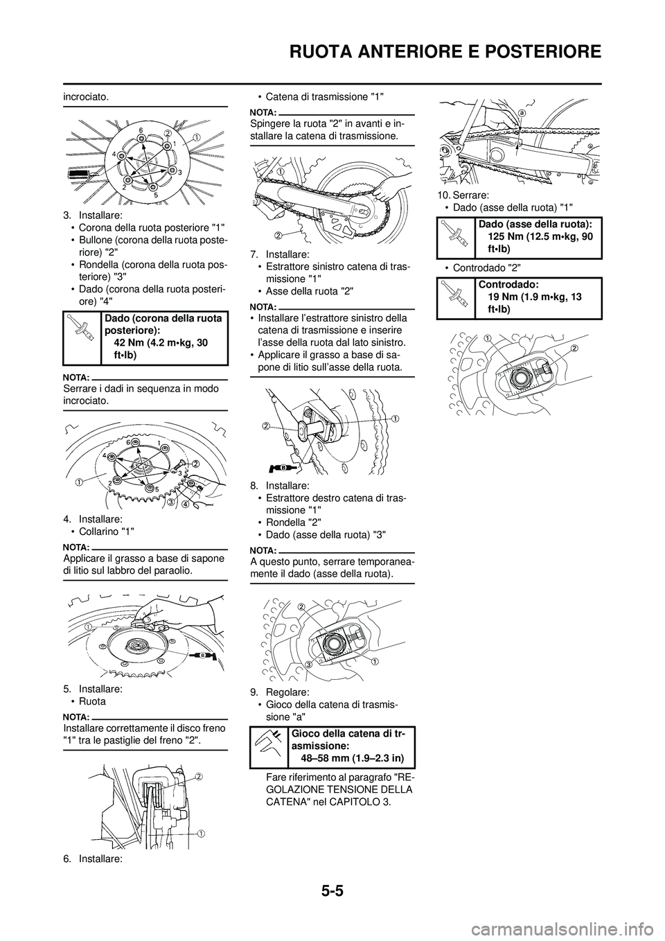YAMAHA YZ250F 2008  Manuale duso (in Italian) 5-5
RUOTA ANTERIORE E POSTERIORE
incrociato.
3. Installare:• Corona della ruota posteriore "1"
• Bullone (corona della ruota poste-riore) "2"
• Rondella (corona della ruota pos- teriore) "3"
•