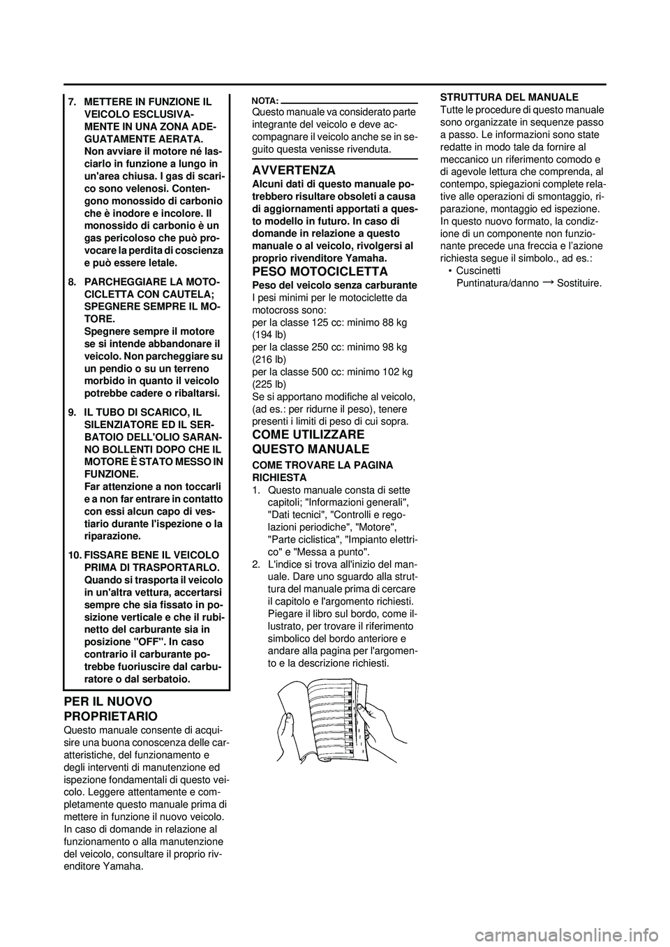 YAMAHA YZ250F 2008 Manuale duso (in Italian) PER IL NUOVO
PROPRIETARIO
Questo manuale consente di acqui-
sire una buona conoscenza delle car-
atteristiche, del funzionamento e
degli interventi di manutenzione ed
ispezione fondamentali di ques YAMAHA YZ250F 2008 Manuale duso (in Italian) PER IL NUOVO
PROPRIETARIO
Questo manuale consente di acqui-
sire una buona conoscenza delle car-
atteristiche, del funzionamento e
degli interventi di manutenzione ed
ispezione fondamentali di ques