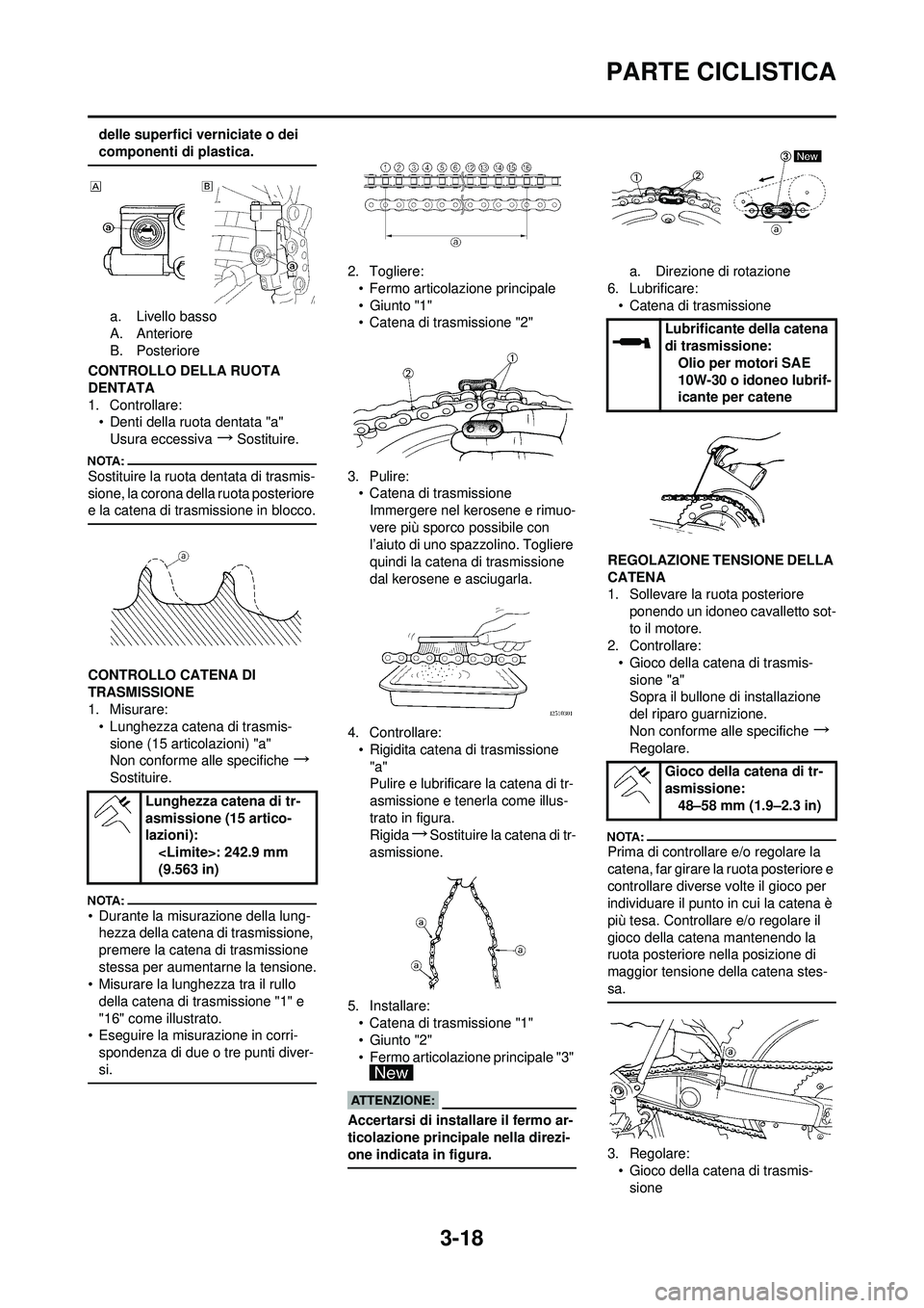 YAMAHA YZ250F 2008 Manuale duso (in Italian) 3-18
PARTE CICLISTICA
delle superfici verniciate o dei
componenti di plastica.
a. Livello basso
A. Anteriore
B. Posteriore
CONTROLLO DELLA RUOTA
DENTATA
1. Controllare: • Denti della ruota dentata YAMAHA YZ250F 2008 Manuale duso (in Italian) 3-18
PARTE CICLISTICA
delle superfici verniciate o dei
componenti di plastica.
a. Livello basso
A. Anteriore
B. Posteriore
CONTROLLO DELLA RUOTA
DENTATA
1. Controllare: • Denti della ruota dentata
