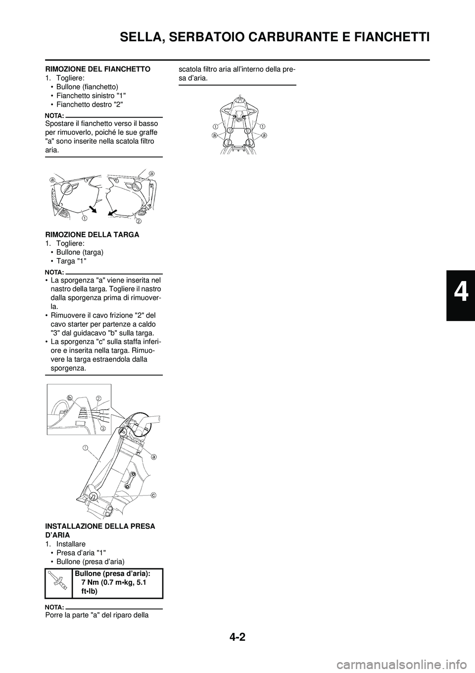 YAMAHA YZ250F 2008 Manuale duso (in Italian) 4-2
SELLA, SERBATOIO CARBURANTE E FIANCHETTI
RIMOZIONE DEL FIANCHETTO
1. Togliere:• Bullone (fianchetto)
• Fianchetto sinistro "1"
• Fianchetto destro "2"
Spostare il fianchetto verso il basso
YAMAHA YZ250F 2008 Manuale duso (in Italian) 4-2
SELLA, SERBATOIO CARBURANTE E FIANCHETTI
RIMOZIONE DEL FIANCHETTO
1. Togliere:• Bullone (fianchetto)
• Fianchetto sinistro "1"
• Fianchetto destro "2"
Spostare il fianchetto verso il basso