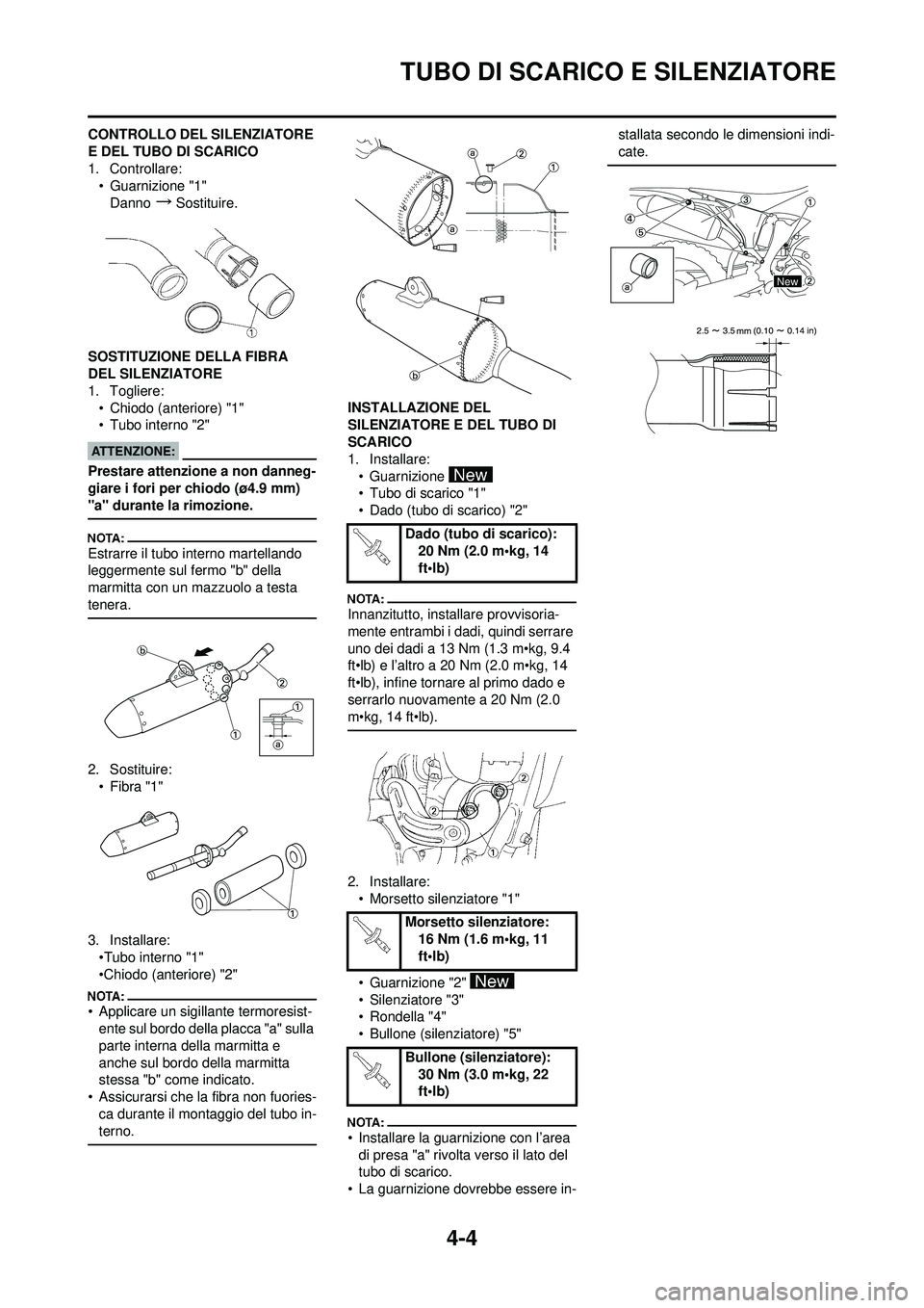 YAMAHA YZ250F 2008 Manuale duso (in Italian) 4-4
TUBO DI SCARICO E SILENZIATORE
CONTROLLO DEL SILENZIATORE
E DEL TUBO DI SCARICO
1. Controllare:• Guarnizione "1"
Danno
→Sostituire.
SOSTITUZIONE DELLA FIBRA
DEL SILENZIATORE
1. Togliere: • YAMAHA YZ250F 2008 Manuale duso (in Italian) 4-4
TUBO DI SCARICO E SILENZIATORE
CONTROLLO DEL SILENZIATORE
E DEL TUBO DI SCARICO
1. Controllare:• Guarnizione "1"
Danno
→Sostituire.
SOSTITUZIONE DELLA FIBRA
DEL SILENZIATORE
1. Togliere: •