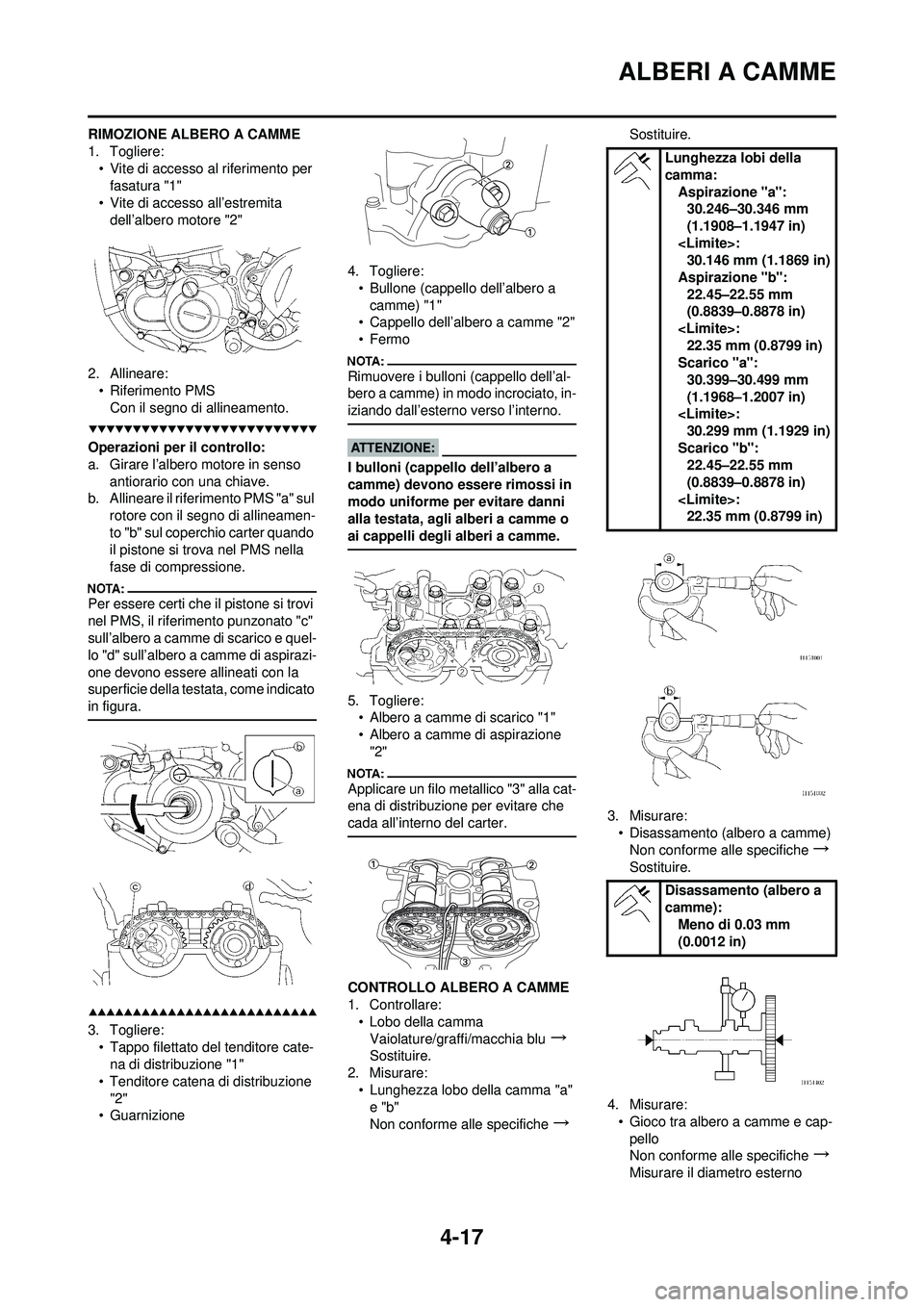 YAMAHA YZ250F 2008 Manuale duso (in Italian) 4-17
ALBERI A CAMME
RIMOZIONE ALBERO A CAMME
1. Togliere:• Vite di accesso al riferimento per fasatura "1"
• Vite di accesso all’estremita dell’albero motore "2"
2. Allineare: • Riferimento YAMAHA YZ250F 2008 Manuale duso (in Italian) 4-17
ALBERI A CAMME
RIMOZIONE ALBERO A CAMME
1. Togliere:• Vite di accesso al riferimento per fasatura "1"
• Vite di accesso all’estremita dell’albero motore "2"
2. Allineare: • Riferimento