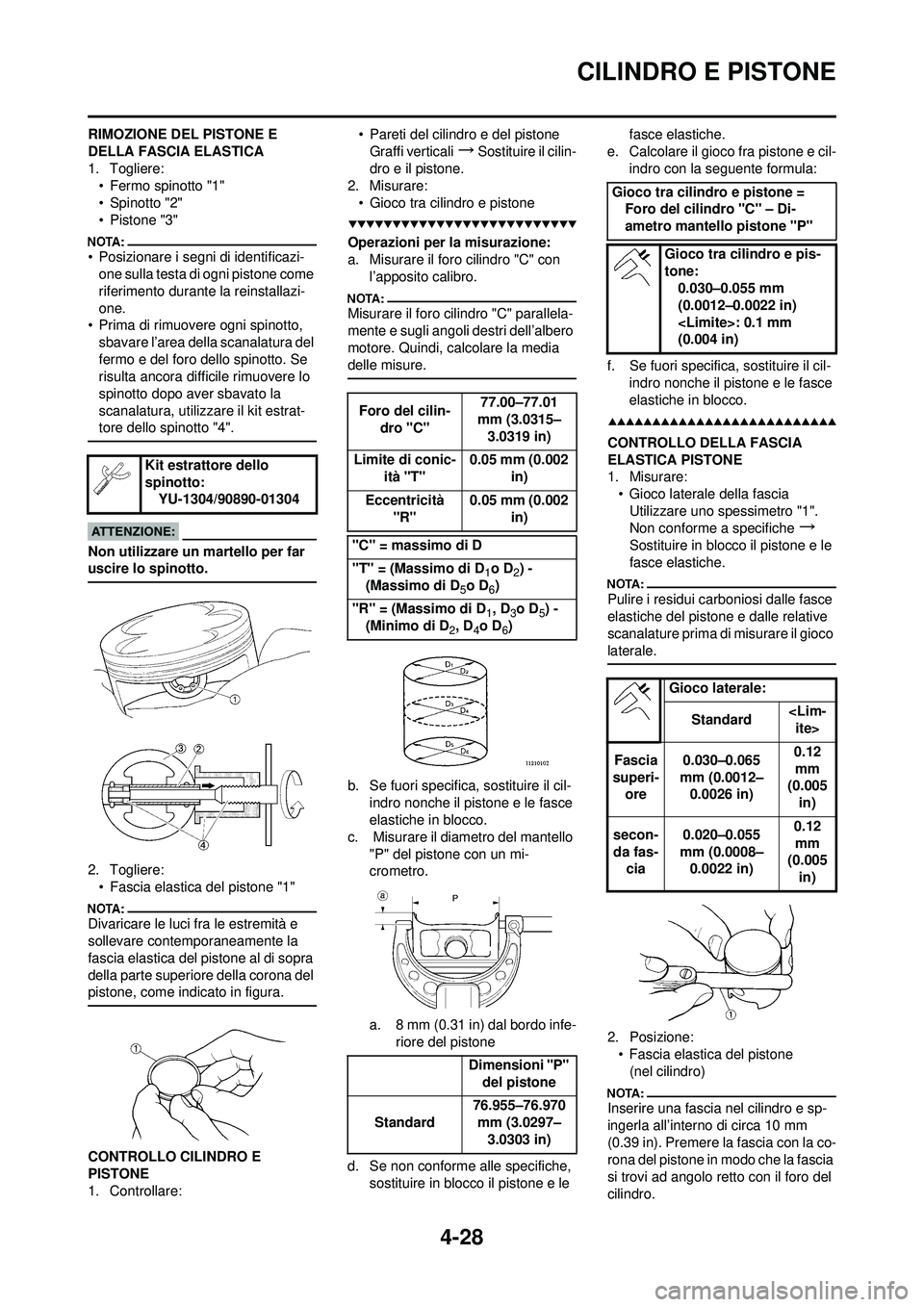YAMAHA YZ250F 2008  Manuale duso (in Italian) 4-28
CILINDRO E PISTONE
RIMOZIONE DEL PISTONE E 
DELLA FASCIA ELASTICA
1. Togliere:• Fermo spinotto "1"
• Spinotto "2"
• Pistone "3"
• Posizionare i segni di identificazi-one sulla testa di og