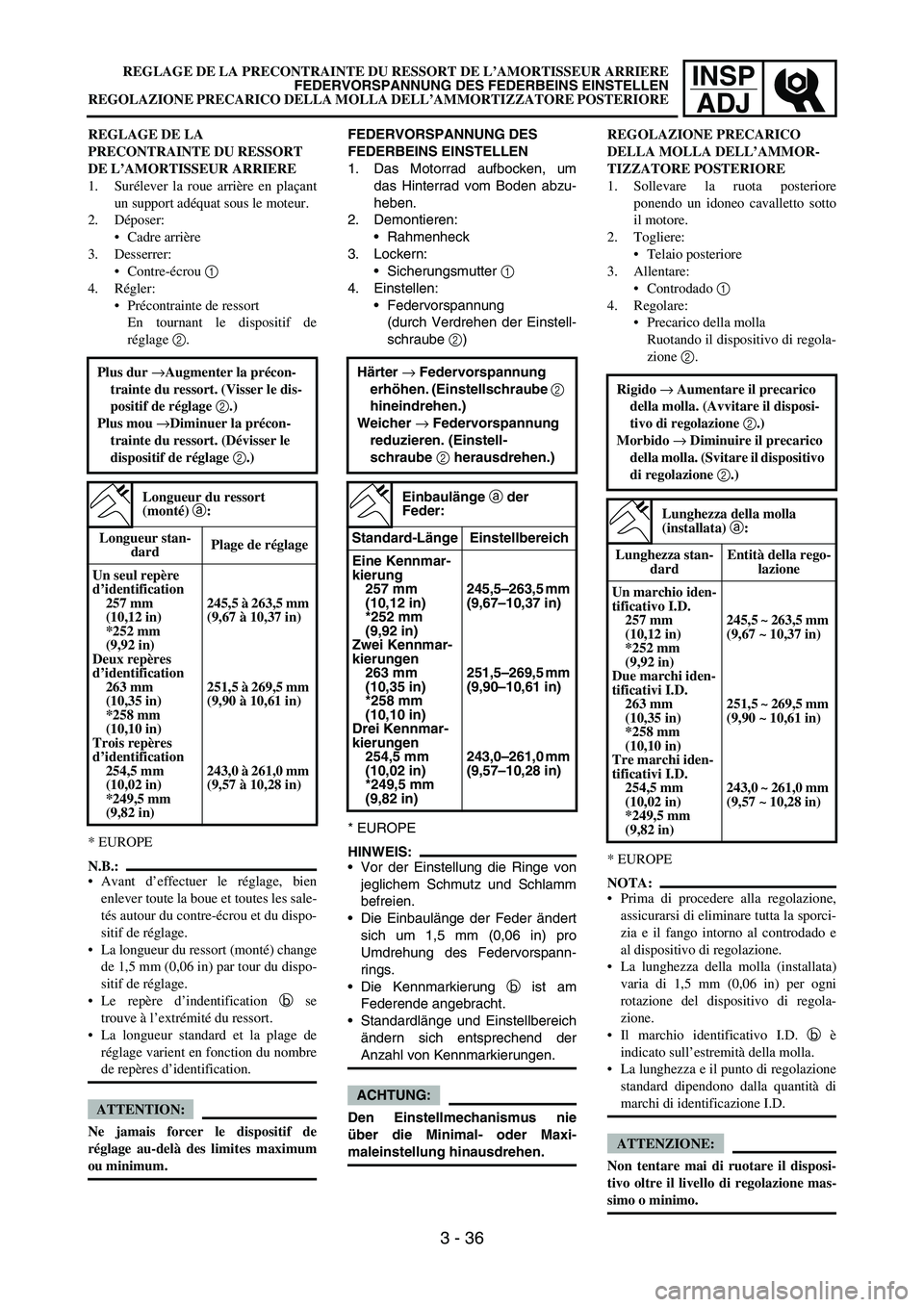 YAMAHA YZ250F 2007 Notices Demploi (in French) INSP
ADJ
FEDERVORSPANNUNG DES
FEDERBEINS EINSTELLEN
1. Das Motorrad aufbocken, um
das Hinterrad vom Boden abzu-
heben.
2. Demontieren:
Rahmenheck
3. Lockern:
Sicherungsmutter 1
4. Einstellen:
Fed YAMAHA YZ250F 2007 Notices Demploi (in French) INSP
ADJ
FEDERVORSPANNUNG DES
FEDERBEINS EINSTELLEN
1. Das Motorrad aufbocken, um
das Hinterrad vom Boden abzu-
heben.
2. Demontieren:
Rahmenheck
3. Lockern:
Sicherungsmutter 1
4. Einstellen:
Fed