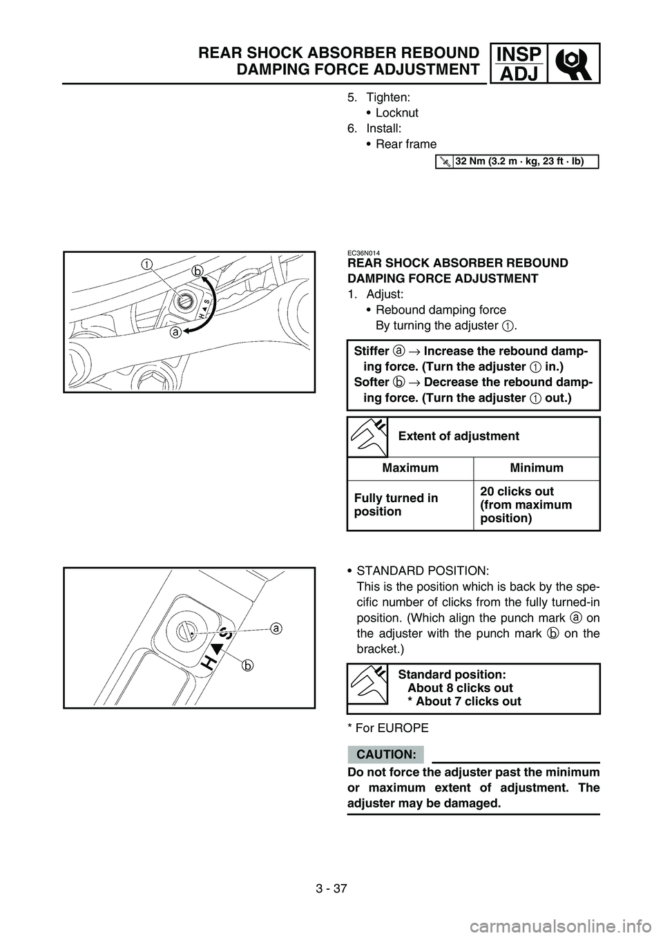 YAMAHA YZ250F 2007 Notices Demploi (in French) 3 - 37
INSP
ADJREAR SHOCK ABSORBER REBOUND
DAMPING FORCE ADJUSTMENT
5. Tighten:
Locknut
6. Install:
Rear frame
T R..32 Nm (3.2 m · kg, 23 ft · lb)
EC36N014
REAR SHOCK ABSORBER REBOUND
DAMPING FOR YAMAHA YZ250F 2007 Notices Demploi (in French) 3 - 37
INSP
ADJREAR SHOCK ABSORBER REBOUND
DAMPING FORCE ADJUSTMENT
5. Tighten:
Locknut
6. Install:
Rear frame
T R..32 Nm (3.2 m · kg, 23 ft · lb)
EC36N014
REAR SHOCK ABSORBER REBOUND
DAMPING FOR