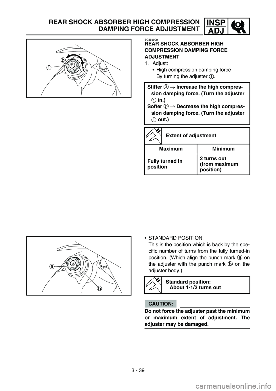 YAMAHA YZ250F 2007 Notices Demploi (in French) 3 - 39
INSP
ADJ
EC36d000
REAR SHOCK ABSORBER HIGH
COMPRESSION DAMPING FORCE
ADJUSTMENT
1. Adjust:
High compression damping force
By turning the adjuster 1.
Stiffer a → Increase the high compres-
YAMAHA YZ250F 2007 Notices Demploi (in French) 3 - 39
INSP
ADJ
EC36d000
REAR SHOCK ABSORBER HIGH
COMPRESSION DAMPING FORCE
ADJUSTMENT
1. Adjust:
High compression damping force
By turning the adjuster 1.
Stiffer a → Increase the high compres-