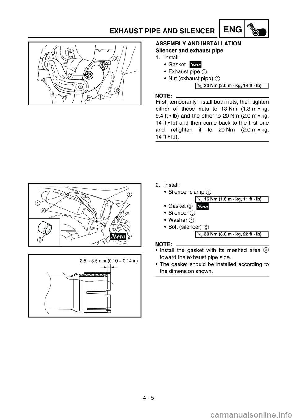 YAMAHA YZ250F 2007 Notices Demploi (in French) 4 - 5
ENG
ASSEMBLY AND INSTALLATION
Silencer and exhaust pipe
1. Install:
Gasket
Exhaust pipe 1
Nut (exhaust pipe) 2
NOTE:
First, temporarily install both nuts, then tighten
either of these nuts YAMAHA YZ250F 2007 Notices Demploi (in French) 4 - 5
ENG
ASSEMBLY AND INSTALLATION
Silencer and exhaust pipe
1. Install:
Gasket
Exhaust pipe 1
Nut (exhaust pipe) 2
NOTE:
First, temporarily install both nuts, then tighten
either of these nuts